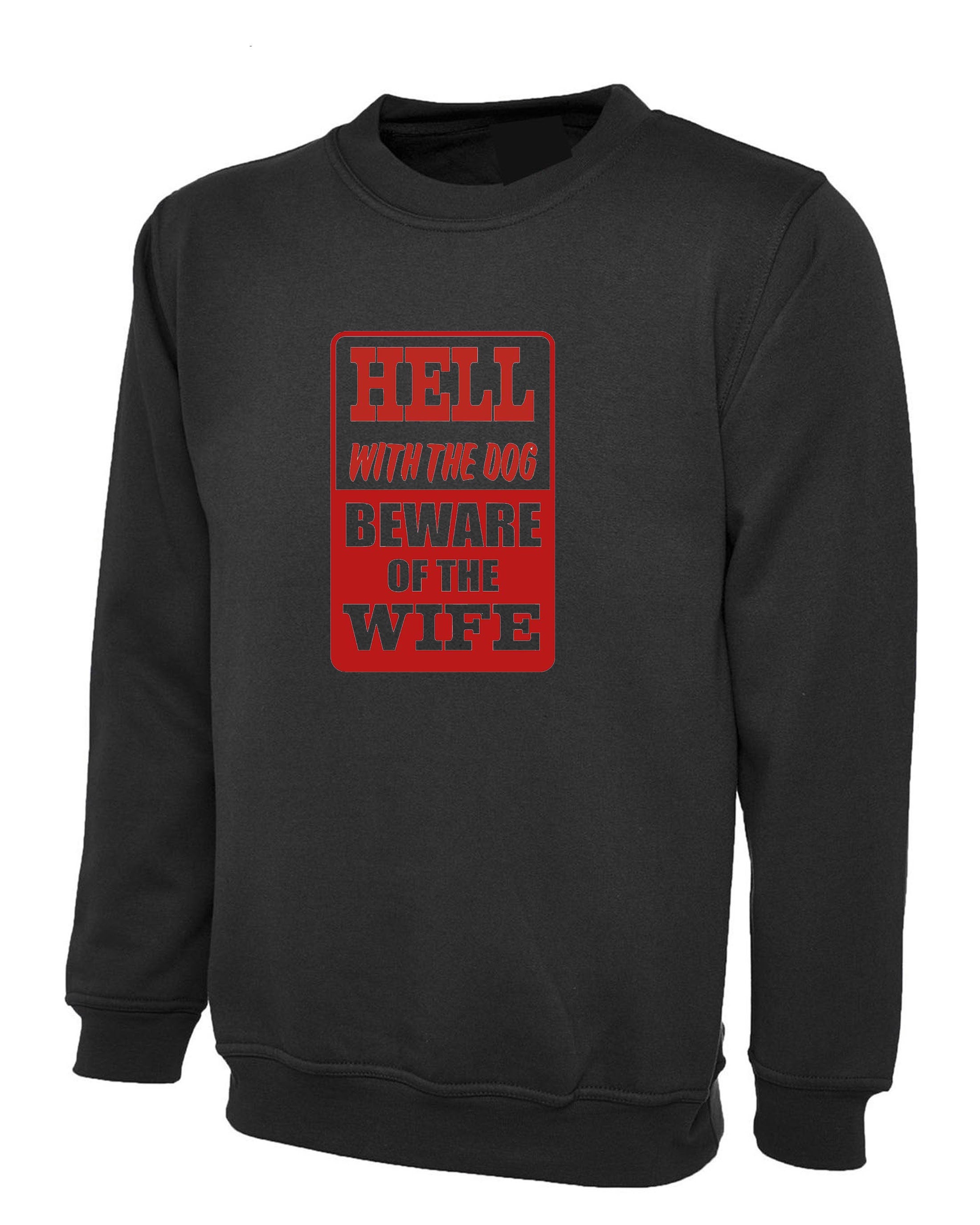 Mens Funny Hell With the Dog Beware of Wife Sweatshirt Jumper Sweater Shirt Wife Joke Wedding Anniversary Birthday Gift Marriage Present