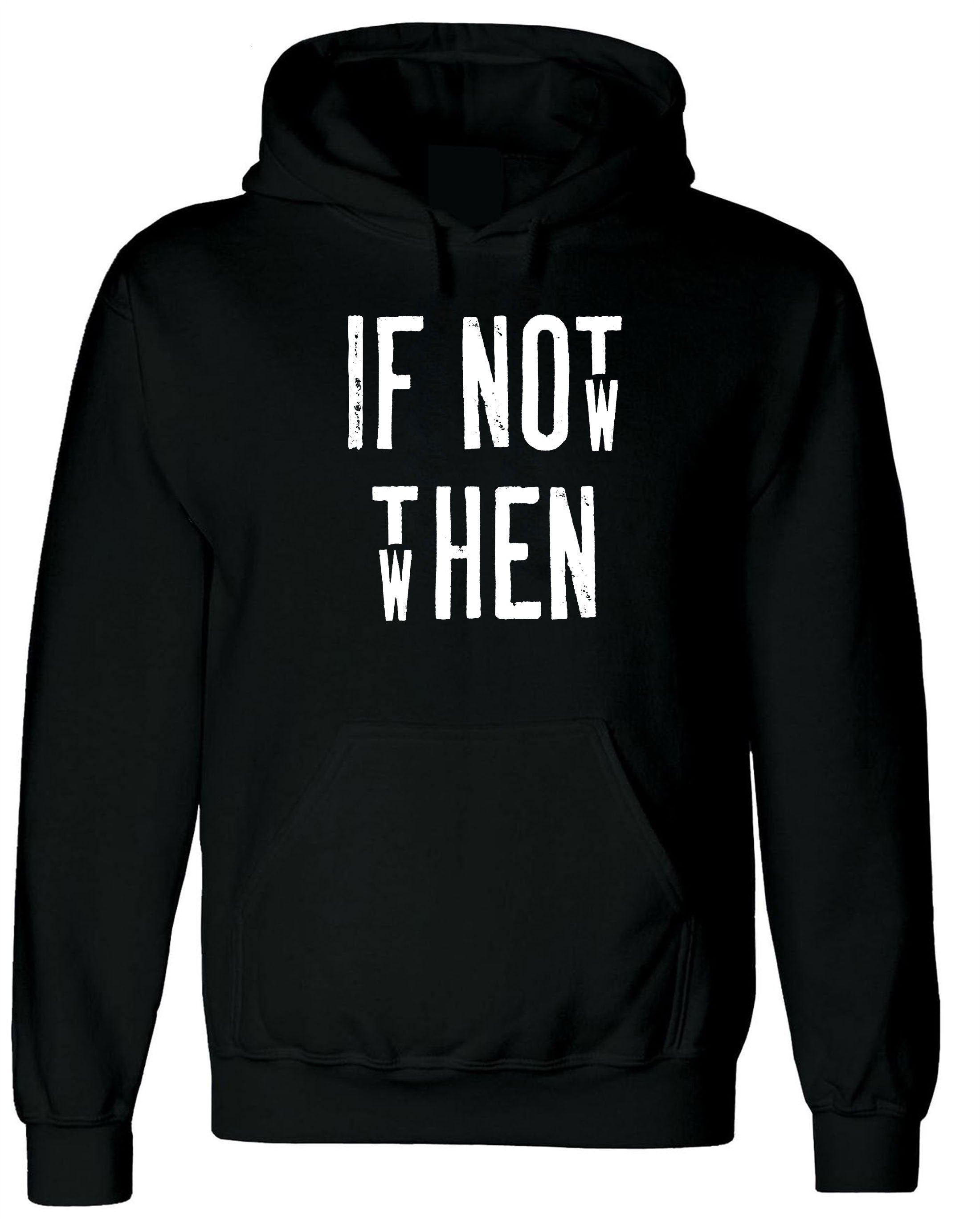 Motivational Inspirational Shirt If Not Now Then when Hoodie Hoody Hood Hooded Gift Unisex Birthday Present Gym Workout Mens Ladies