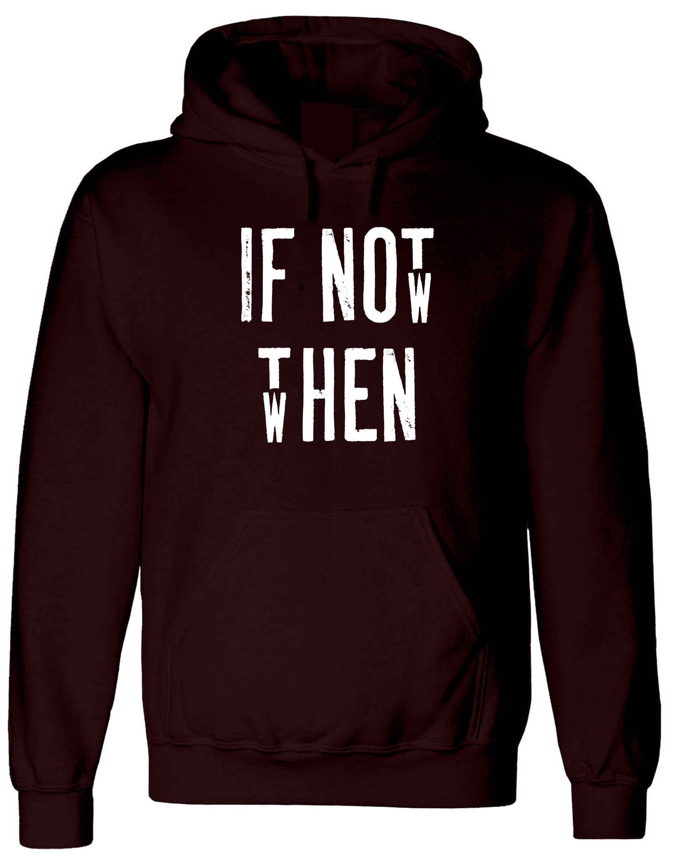 Motivational Inspirational Shirt If Not Now Then when Hoodie Hoody Hood Hooded Gift Unisex Birthday Present Gym Workout Mens Ladies