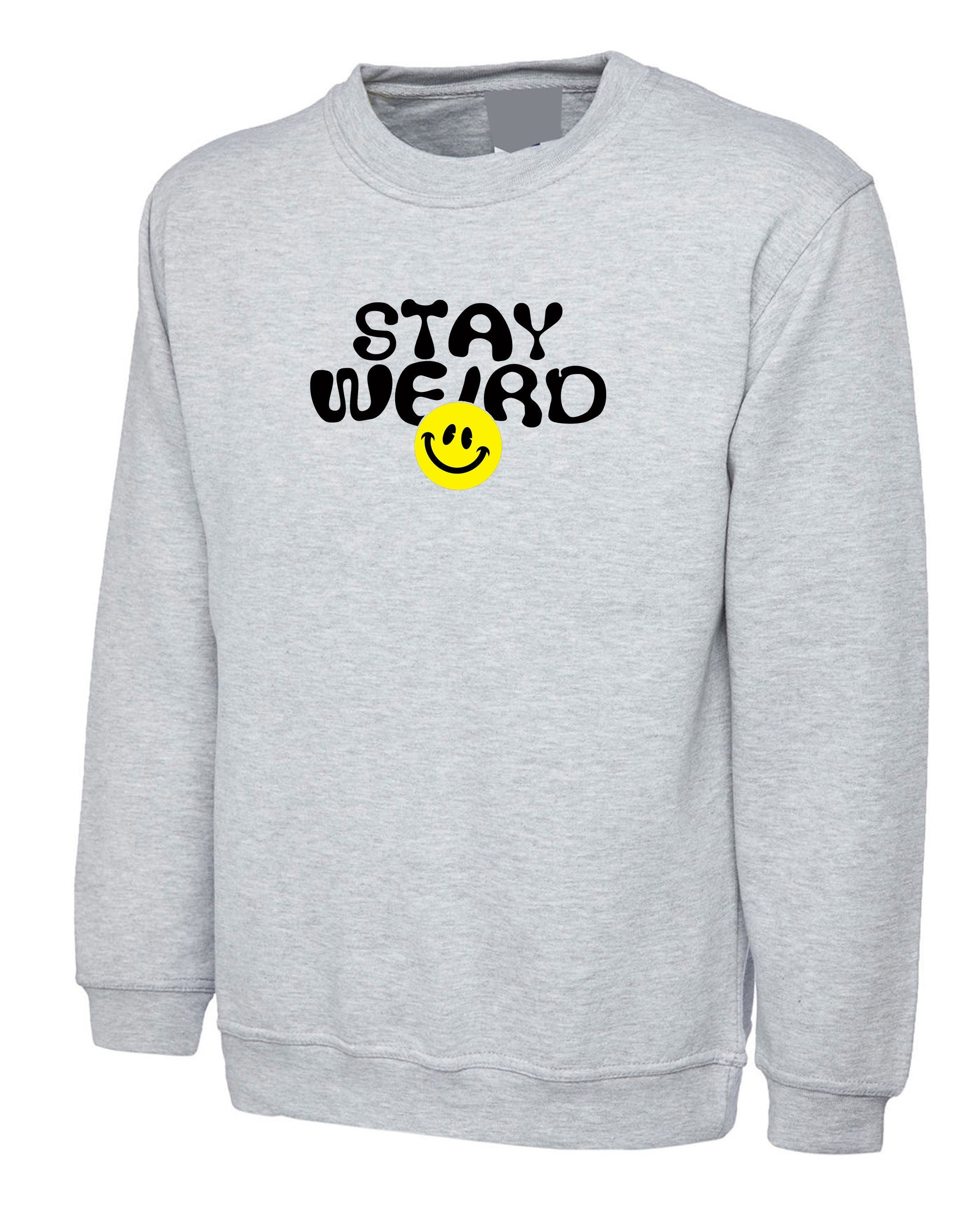 Mens Funny Stay Weird Sweatshirt Jumper Sweater Shirt Joke Rude Sarcastic Birthday Gift for Friend Top Trending Xmas Present