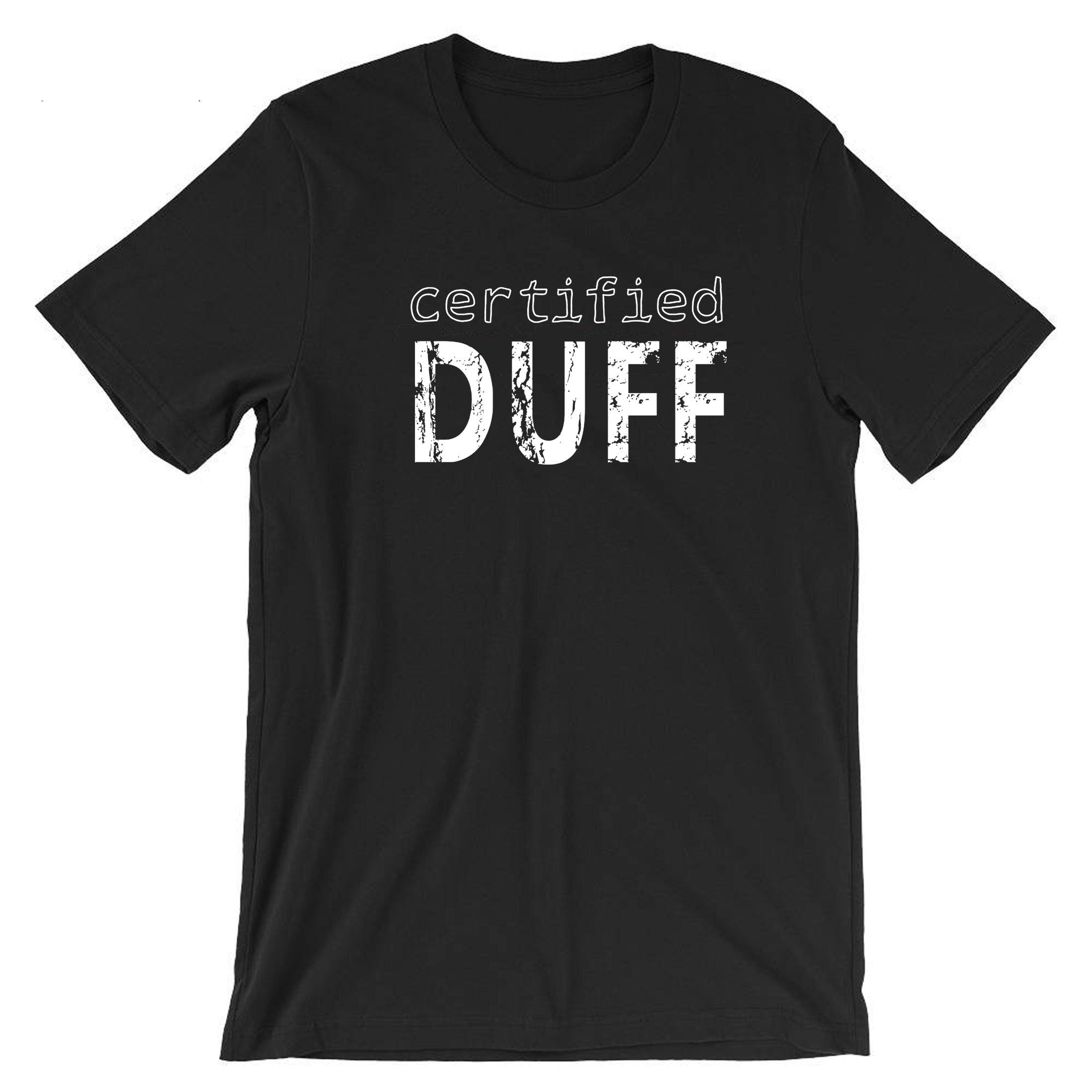 Certified Duff Funny Gift T-shirt Tee Shirt For Friends BFF birthday Christmas BFF present Humour Joke Unises Mens Ladies Top