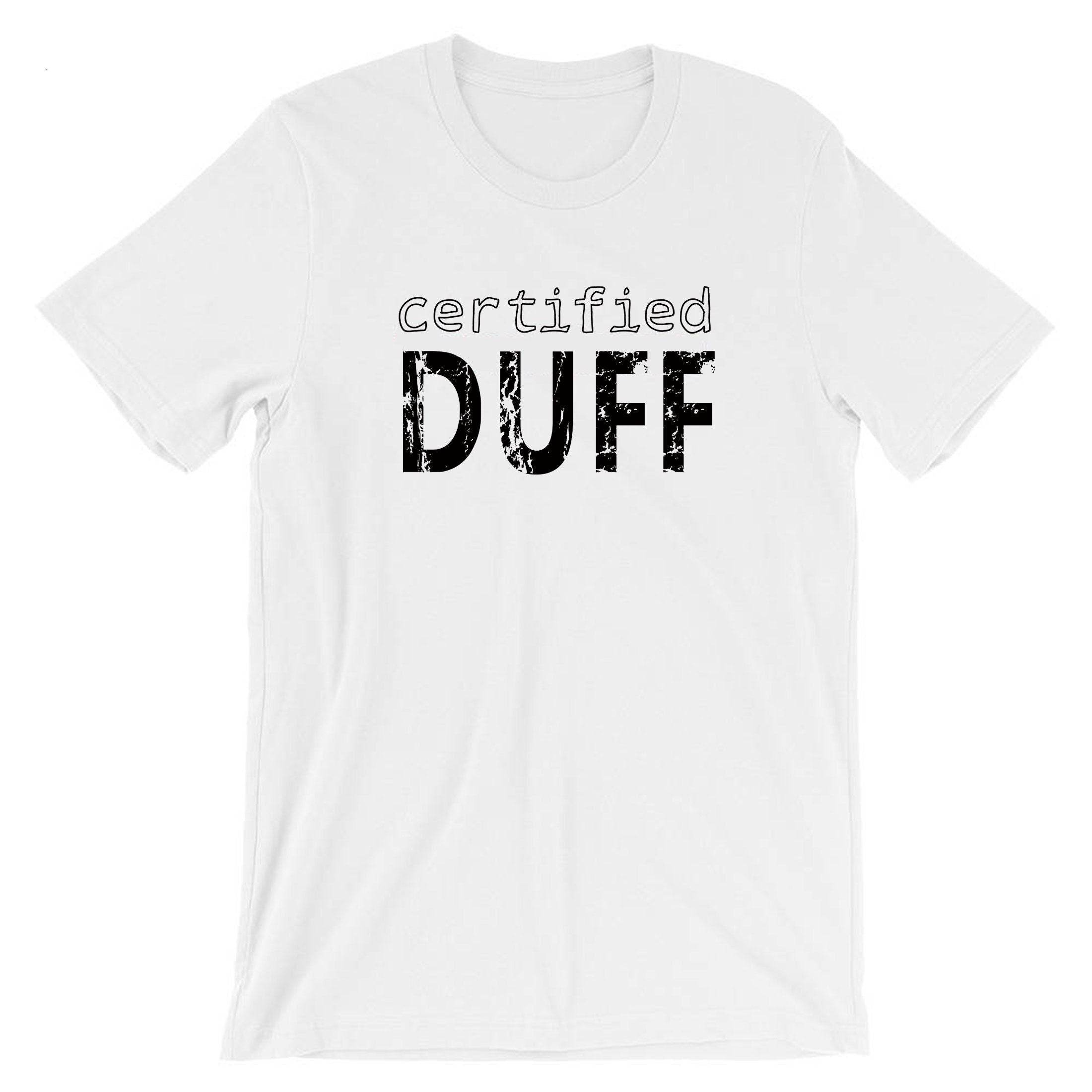 Certified Duff Funny Gift T-shirt Tee Shirt For Friends BFF birthday Christmas BFF present Humour Joke Unises Mens Ladies Top