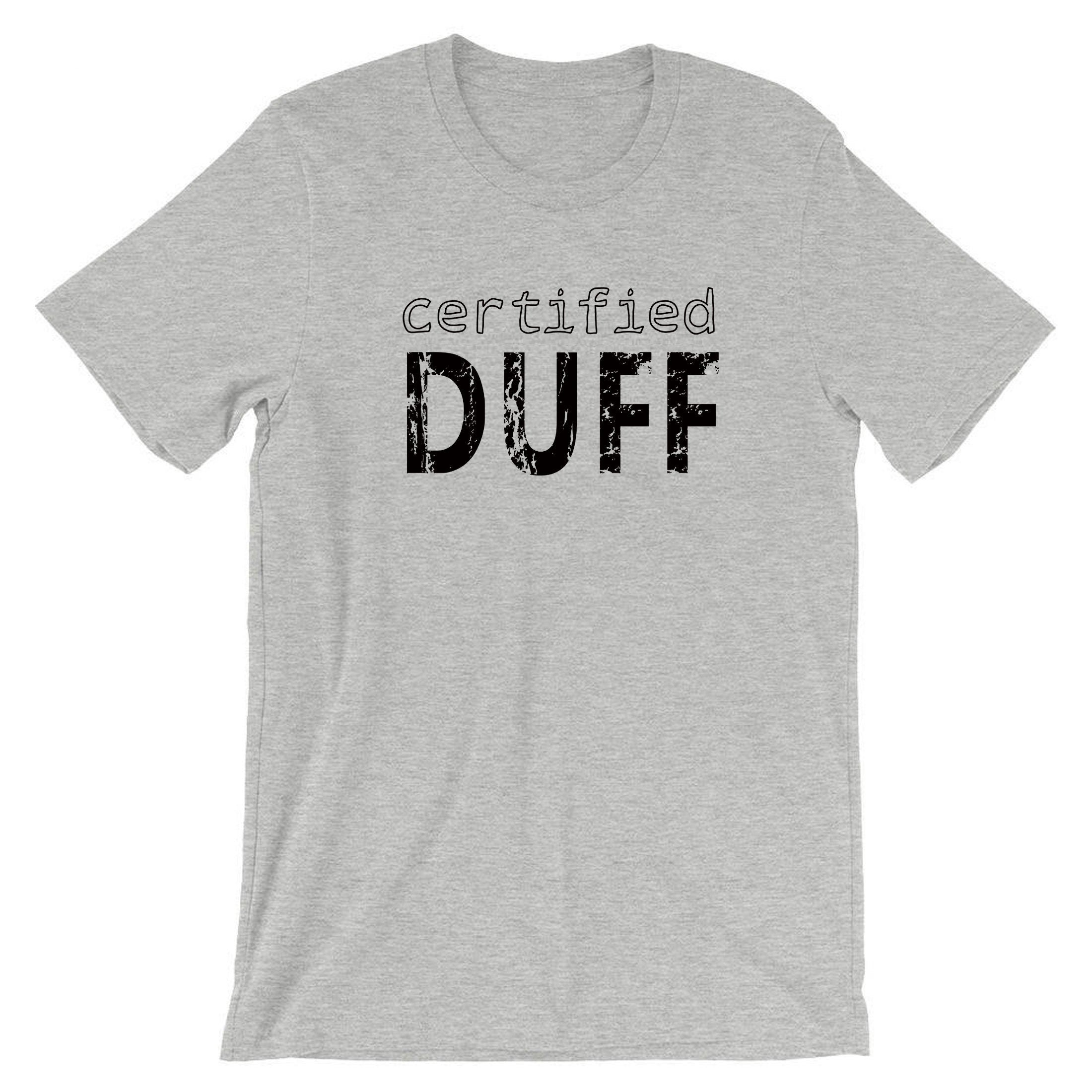 Certified Duff Funny Gift T-shirt Tee Shirt For Friends BFF birthday Christmas BFF present Humour Joke Unises Mens Ladies Top