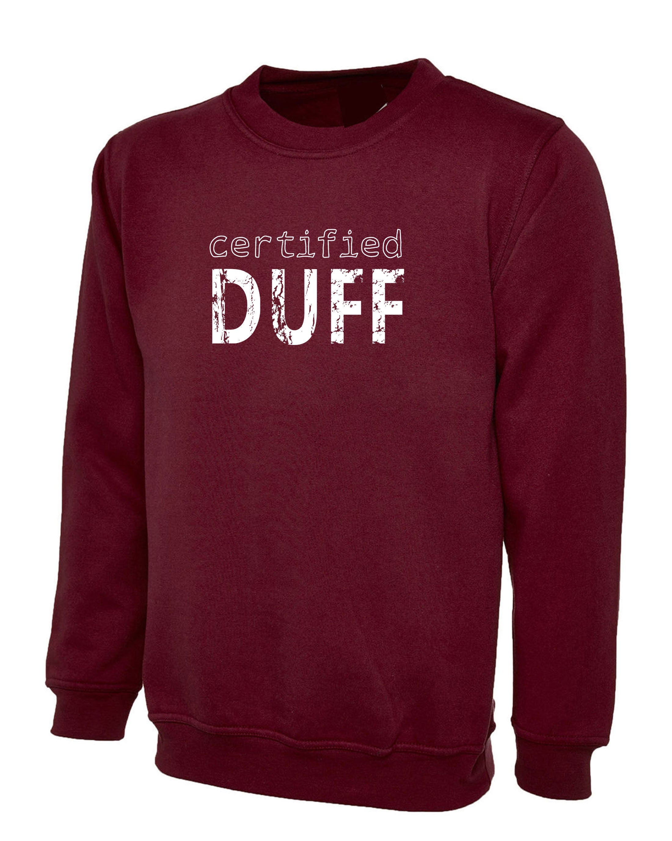 Certified Duff Funny Gift Sweatshirt Jumper Sweater Shirt For Friends BFF birthday Christmas BFF present Humour Joke Unises Mens Ladies Top