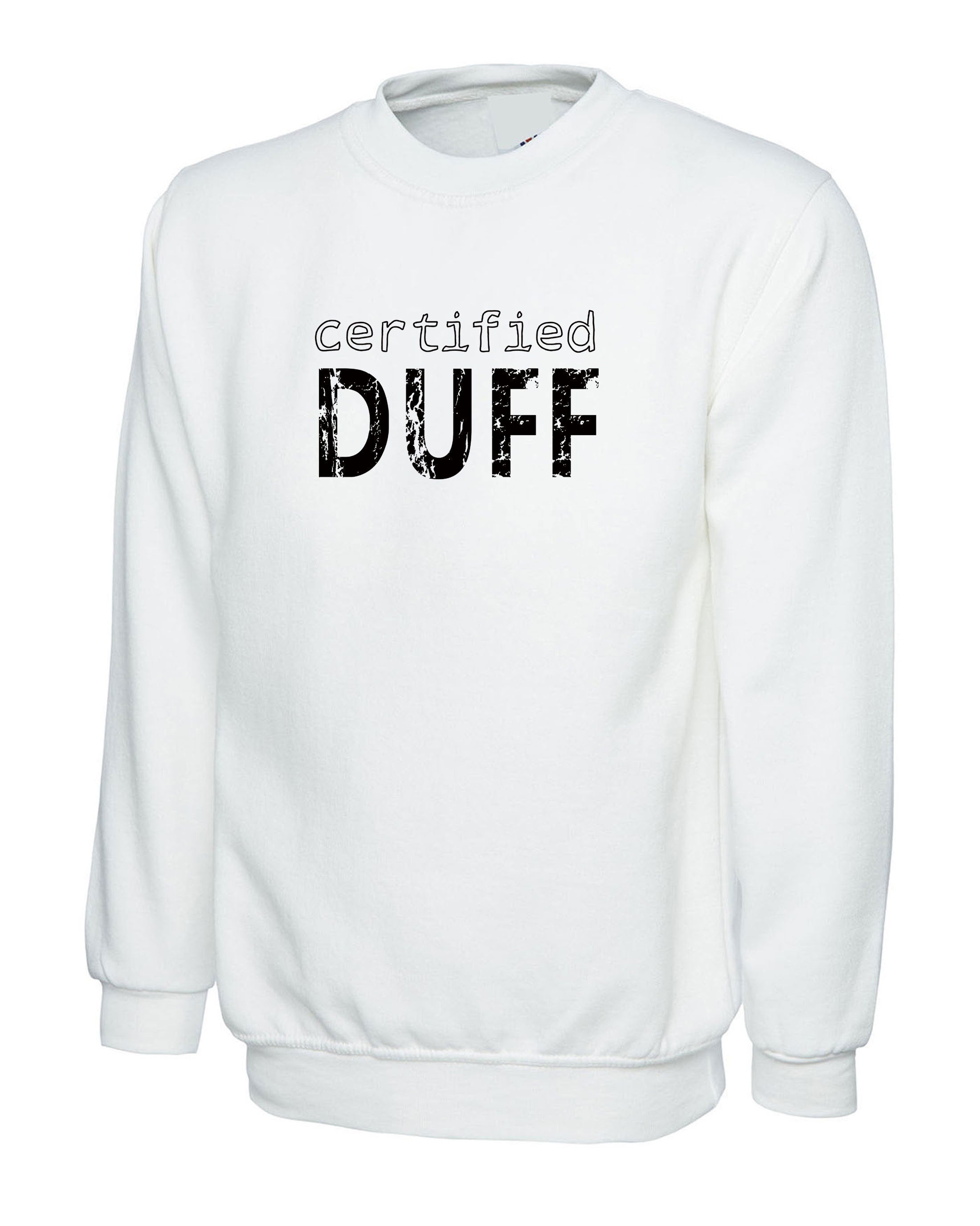 Certified Duff Funny Gift Sweatshirt Jumper Sweater Shirt For Friends BFF birthday Christmas BFF present Humour Joke Unises Mens Ladies Top