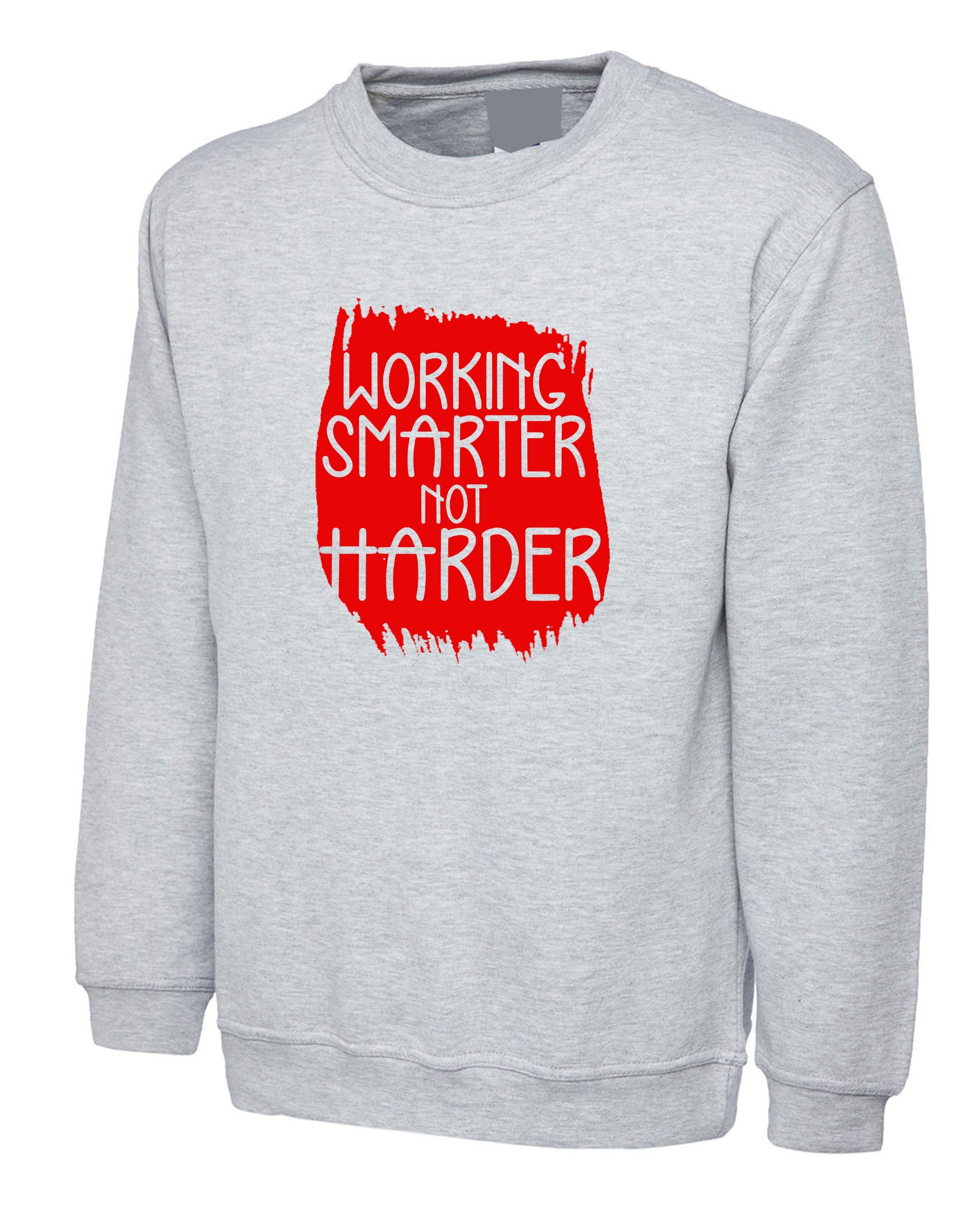 Working Smarter Not Harder Sweatshirt Jumper Sweater shirt Inspirational Funny Motivational Gift for Friends Birthday Present Graduation