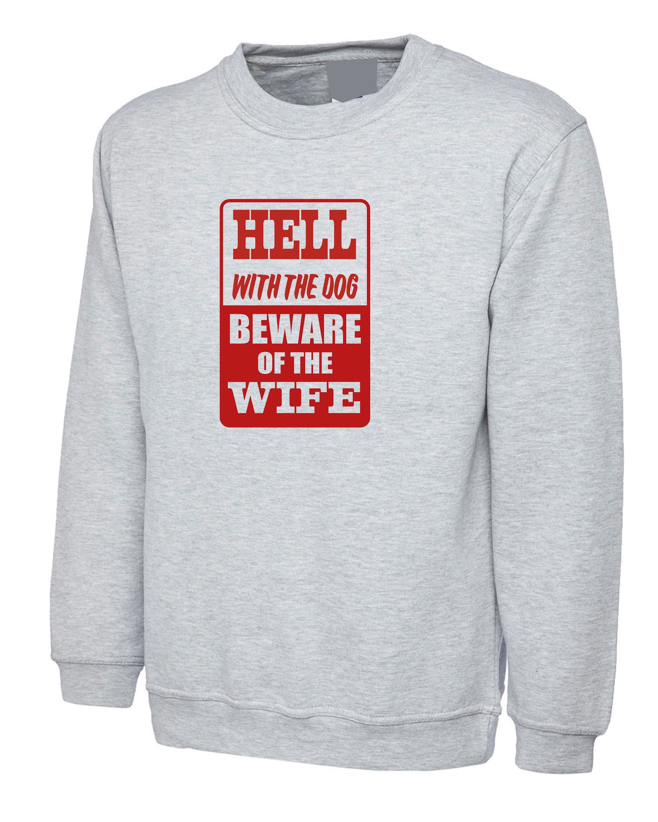 Mens Funny Hell With the Dog Beware of Wife Sweatshirt Jumper Sweater Shirt Wife Joke Wedding Anniversary Birthday Gift Marriage Present