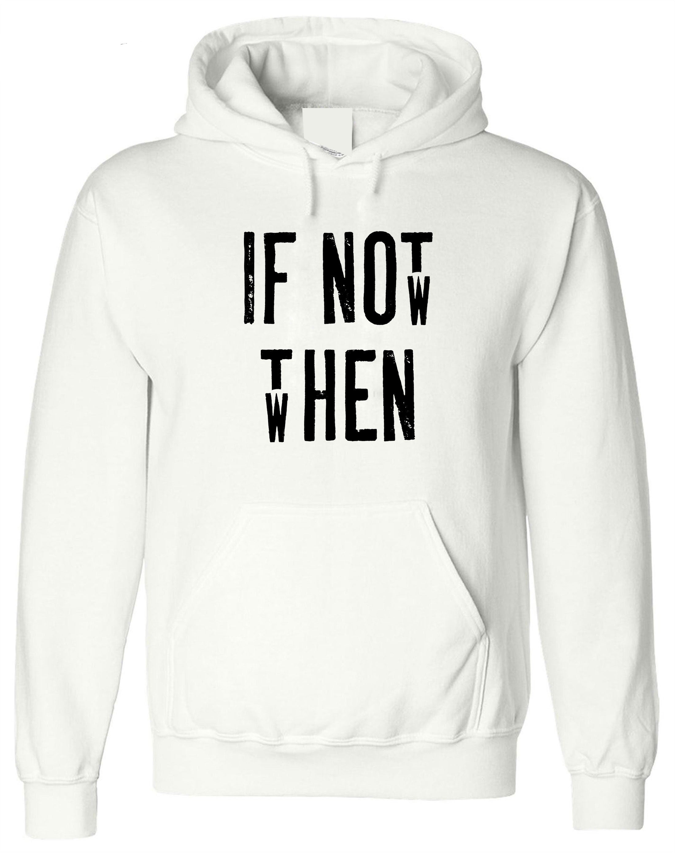 Motivational Inspirational Shirt If Not Now Then when Hoodie Hoody Hood Hooded Gift Unisex Birthday Present Gym Workout Mens Ladies