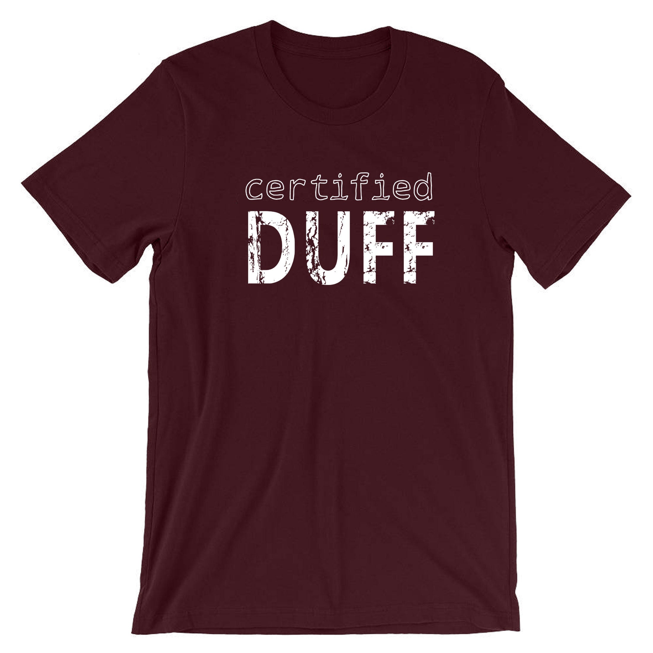 Certified Duff Funny Gift T-shirt Tee Shirt For Friends BFF birthday Christmas BFF present Humour Joke Unises Mens Ladies Top