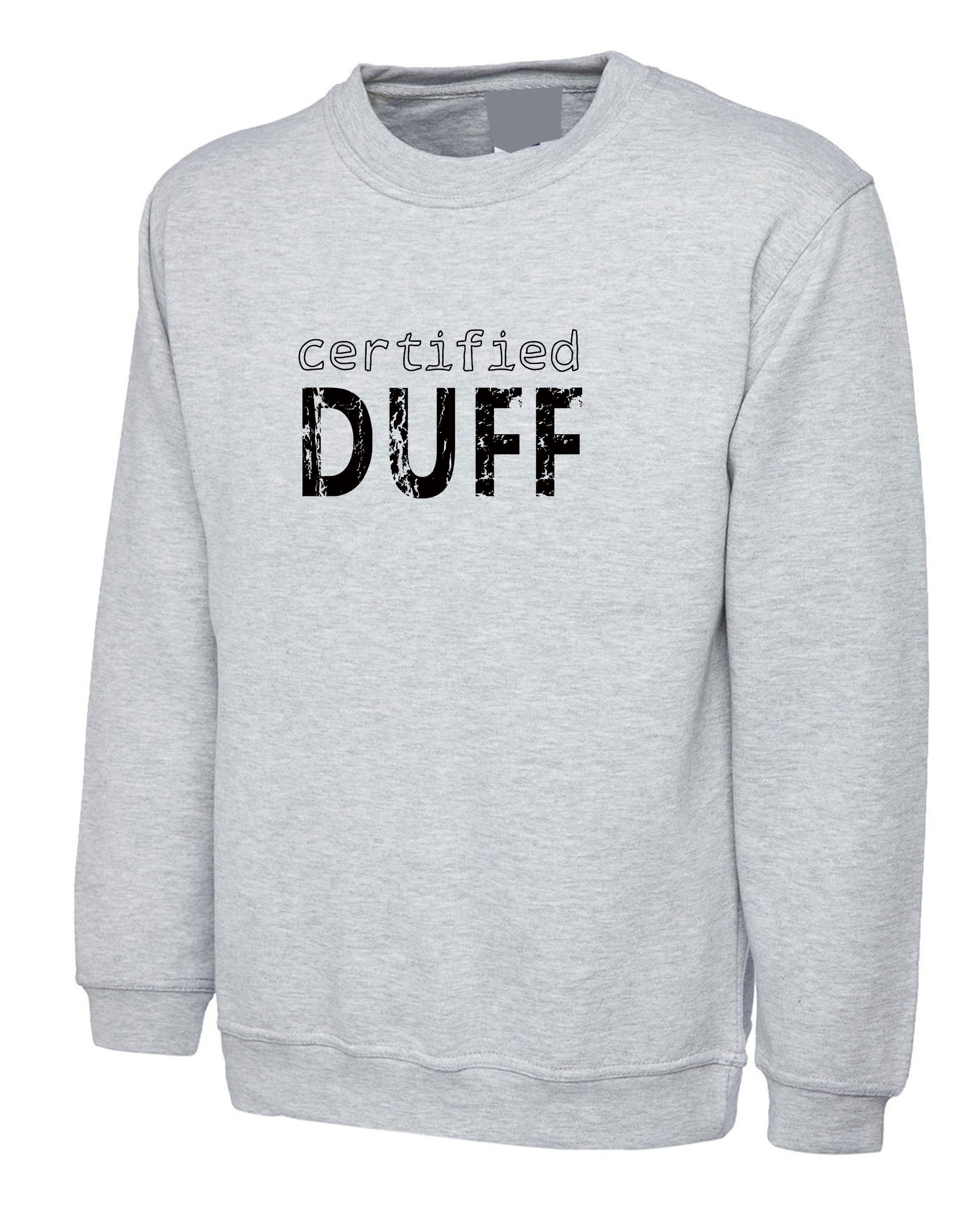 Certified Duff Funny Gift Sweatshirt Jumper Sweater Shirt For Friends BFF birthday Christmas BFF present Humour Joke Unises Mens Ladies Top