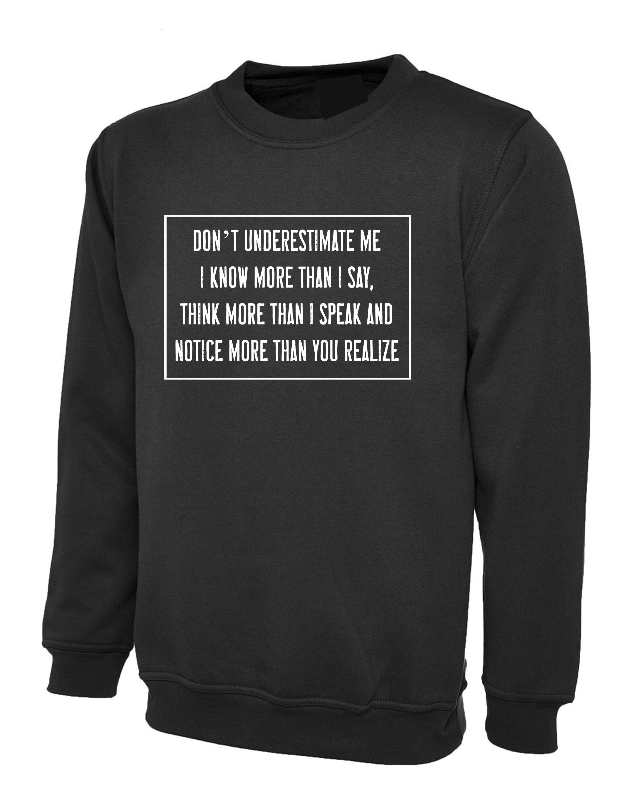 Don't Underestimate me Sweatshirt Jumper Sweater Shirt Mens Rude Sarcastic Funny Shirt Gift Adult Humor Joke Birthday Present Womens.