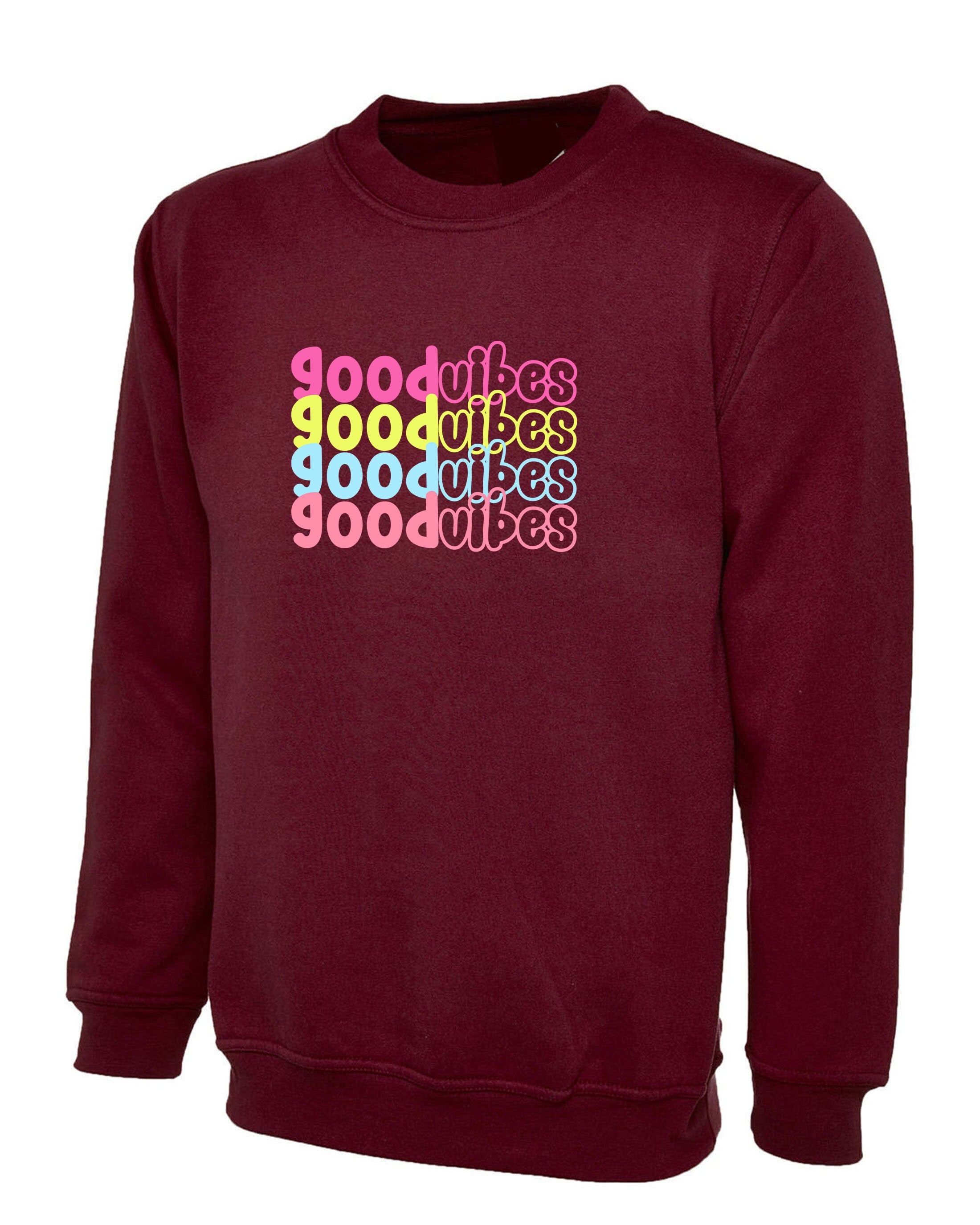 Good Vibes Sweatshirt Jumper Sweater Shirt Colorful Font Birthday Gift Cute Present Unisex Motivational Inspirational Gift Xmas