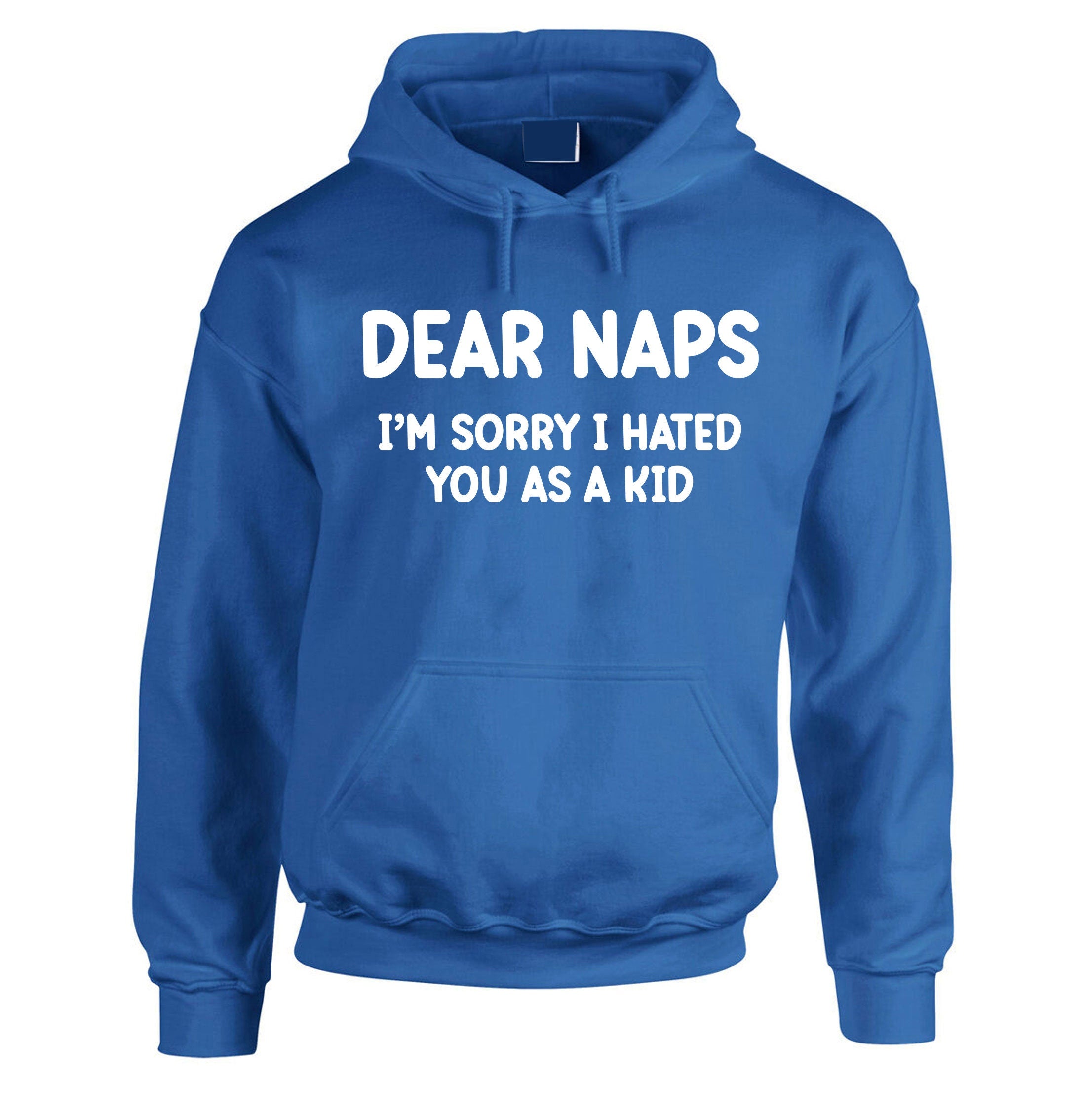 Dear NAPS sorry I hated you as a Kid Funny Sleep Lover Hoodie Hoody Hood Hooded Joke Lazy Sleepy Unisex Womens Mens Unisex Top