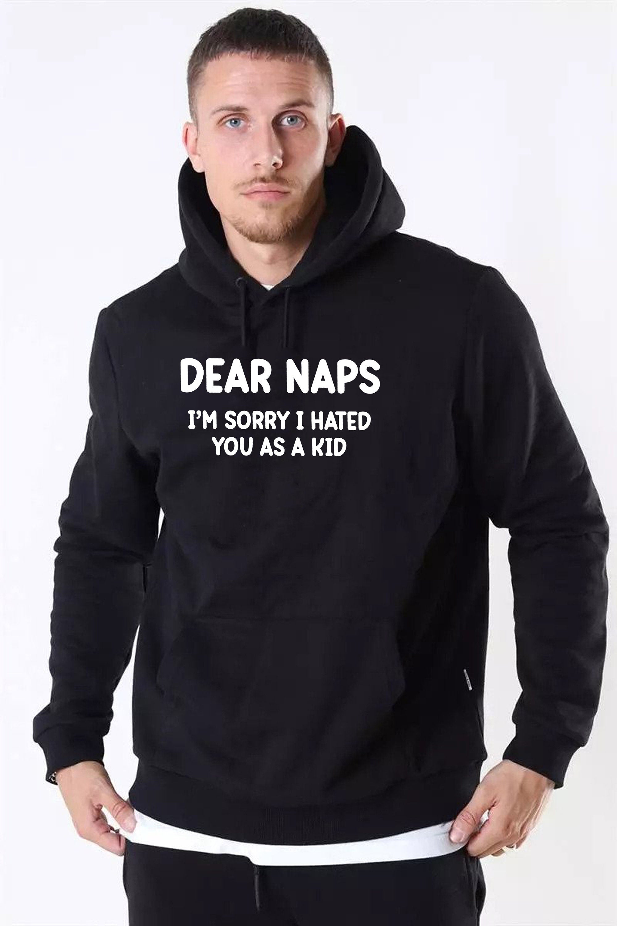 Dear NAPS sorry I hated you as a Kid Funny Sleep Lover Hoodie Hoody Hood Hooded Joke Lazy Sleepy Unisex Womens Mens Unisex Top