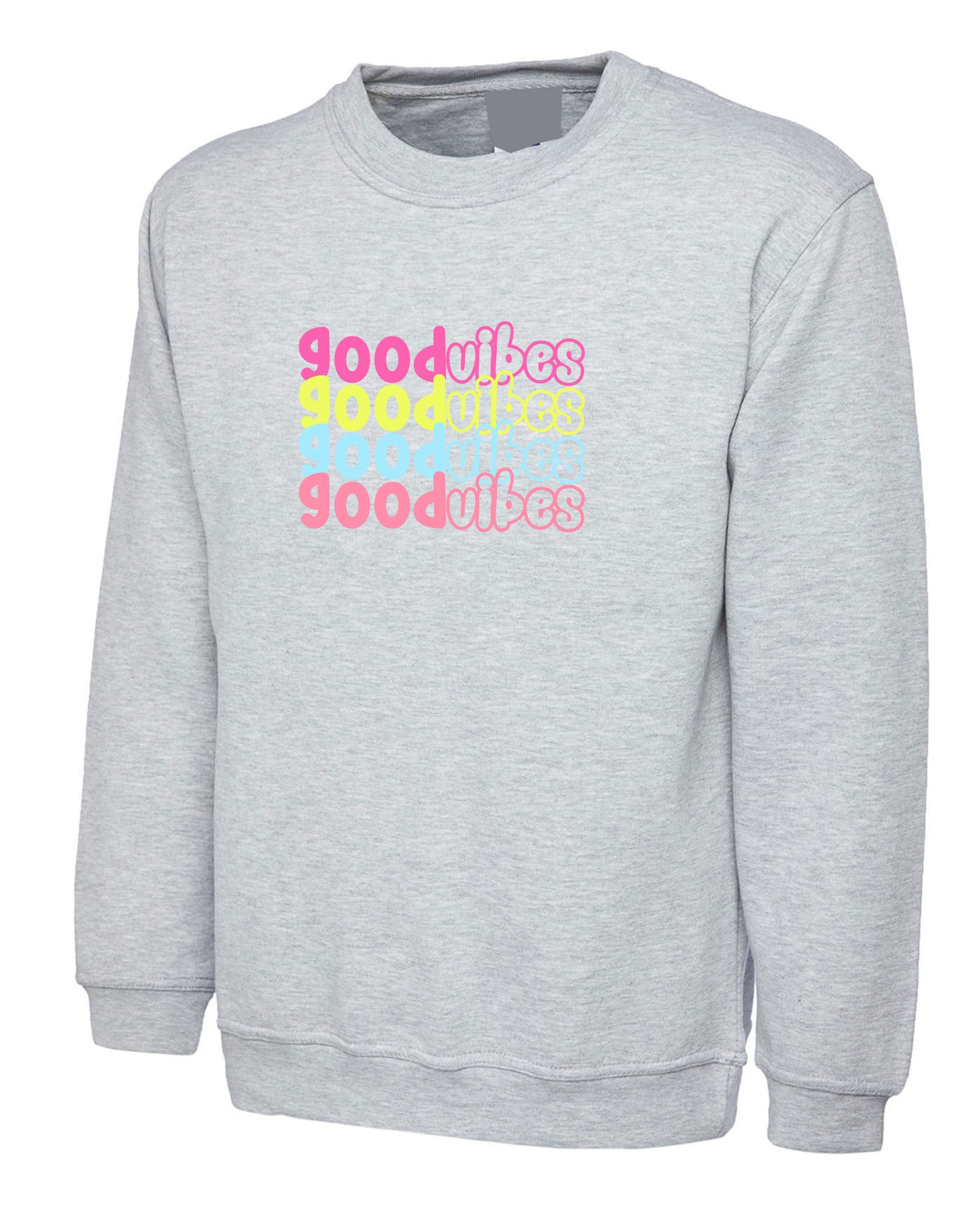 Good Vibes Sweatshirt Jumper Sweater Shirt Colorful Font Birthday Gift Cute Present Unisex Motivational Inspirational Gift Xmas