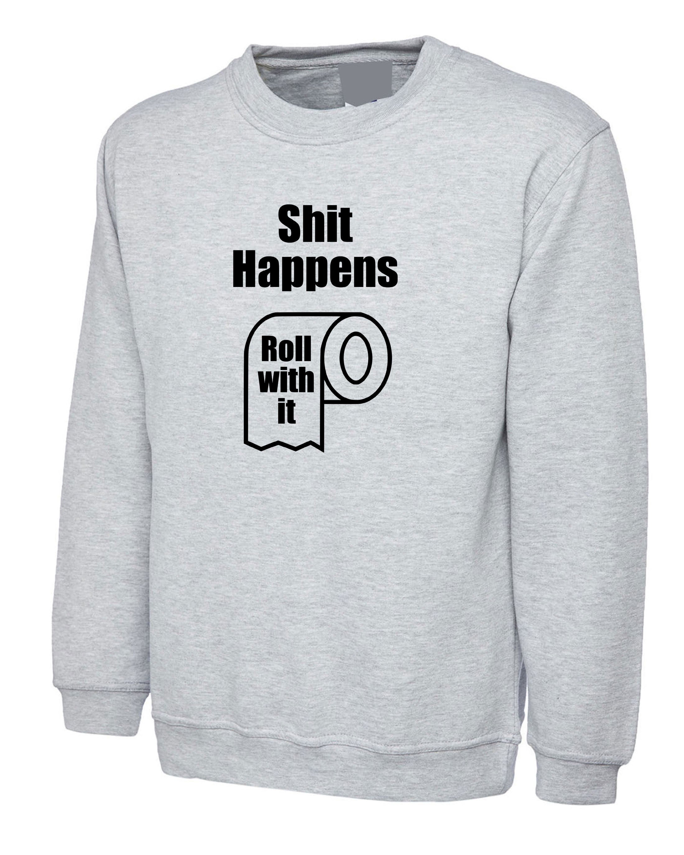 SH*T Happens Funny Rude Sarcastic Unisex Sweatshirt Jumper Sweater shirt Birthday Gift Valentines Inspirational BFF Present Top