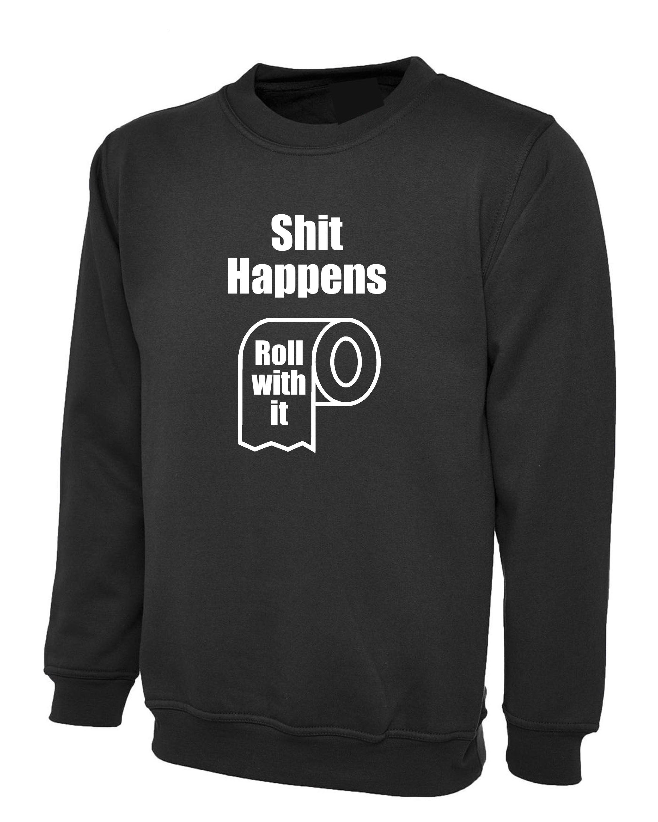 SH*T Happens Funny Rude Sarcastic Unisex Sweatshirt Jumper Sweater shirt Birthday Gift Valentines Inspirational BFF Present Top