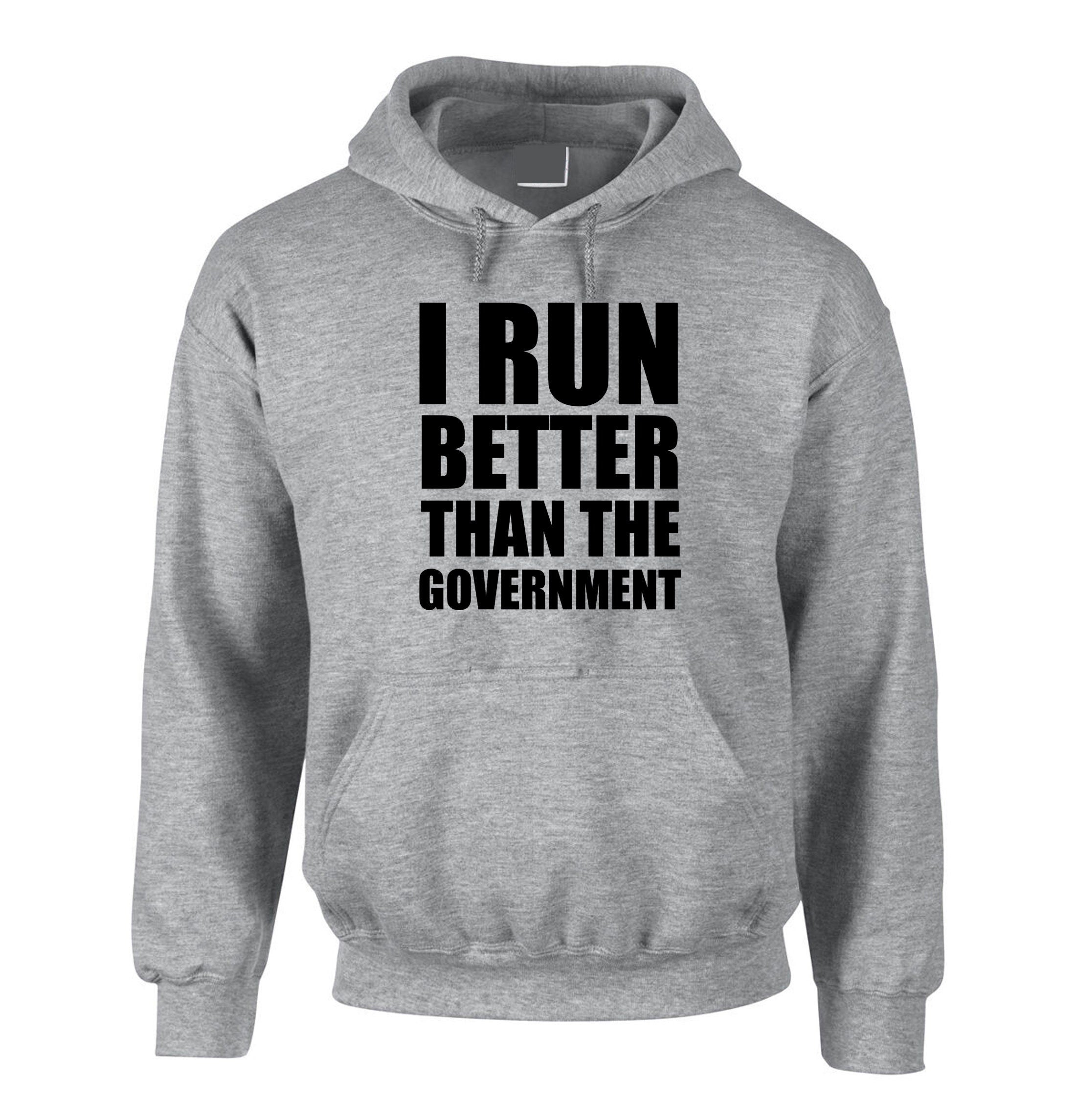 I Run Better than the government Funny Hoodie Hoody Hood Hooded Anti Government Top Unisex Sarcastic Top Trending