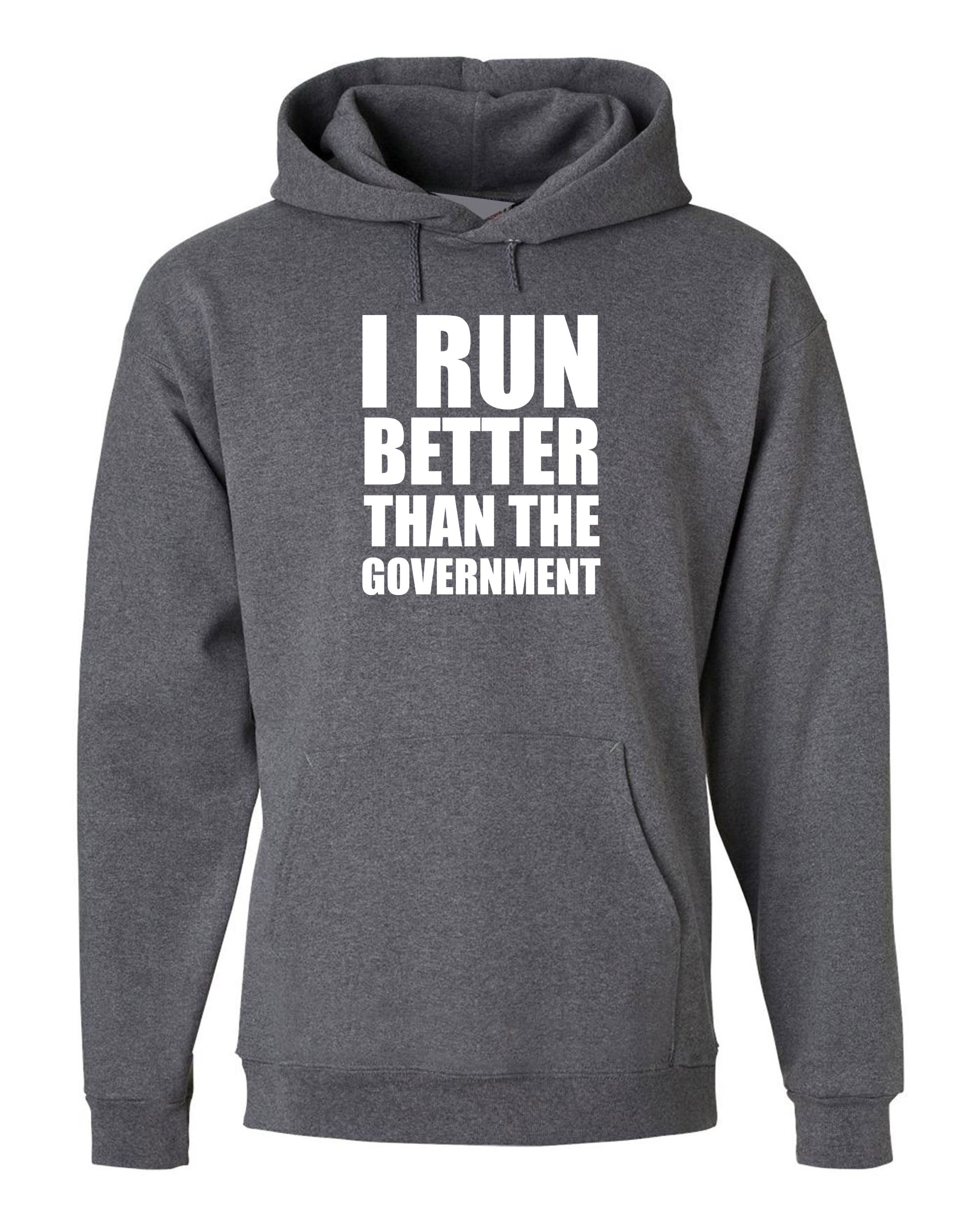 I Run Better than the government Funny Hoodie Hoody Hood Hooded Anti Government Top Unisex Sarcastic Top Trending