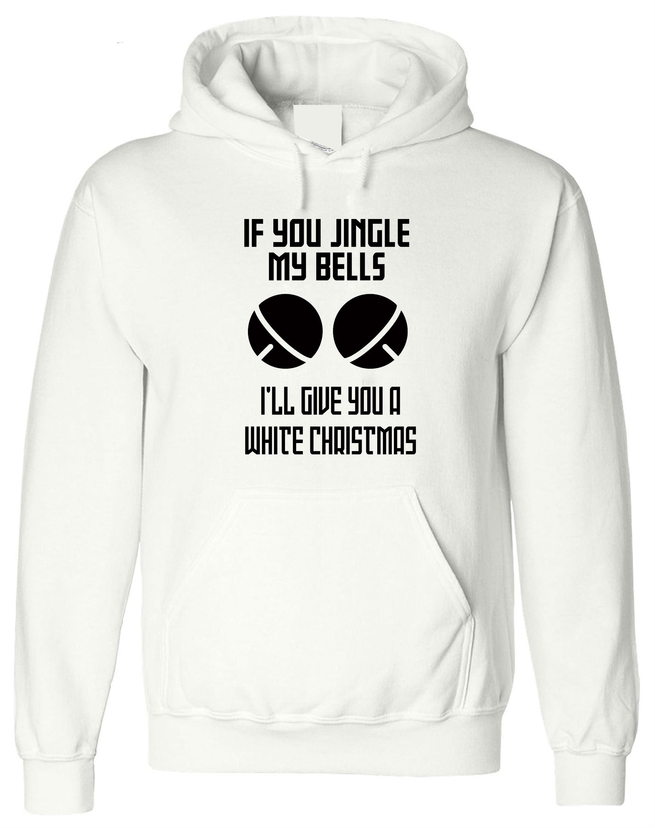 Funny Christmas Adult Joke Hoodie Hoody Hood Hooded If you jingle my Bells I'll give you white Christmas Unisex Present Xmas Top