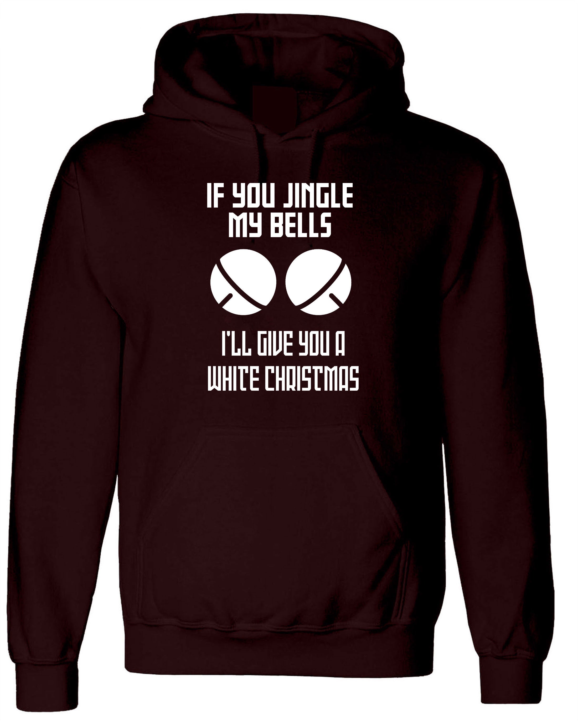 Funny Christmas Adult Joke Hoodie Hoody Hood Hooded If you jingle my Bells I'll give you white Christmas Unisex Present Xmas Top