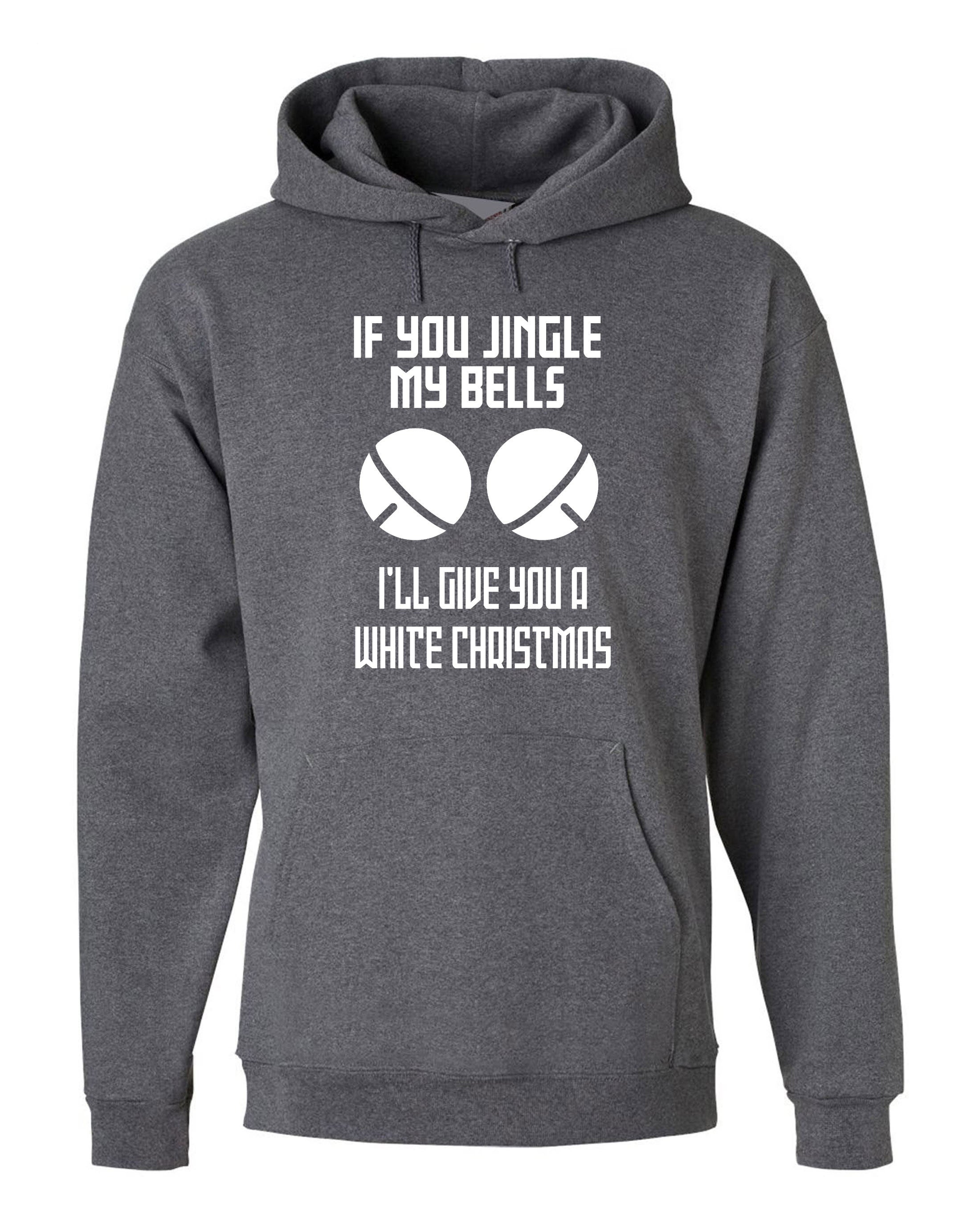 Funny Christmas Adult Joke Hoodie Hoody Hood Hooded If you jingle my Bells I'll give you white Christmas Unisex Present Xmas Top