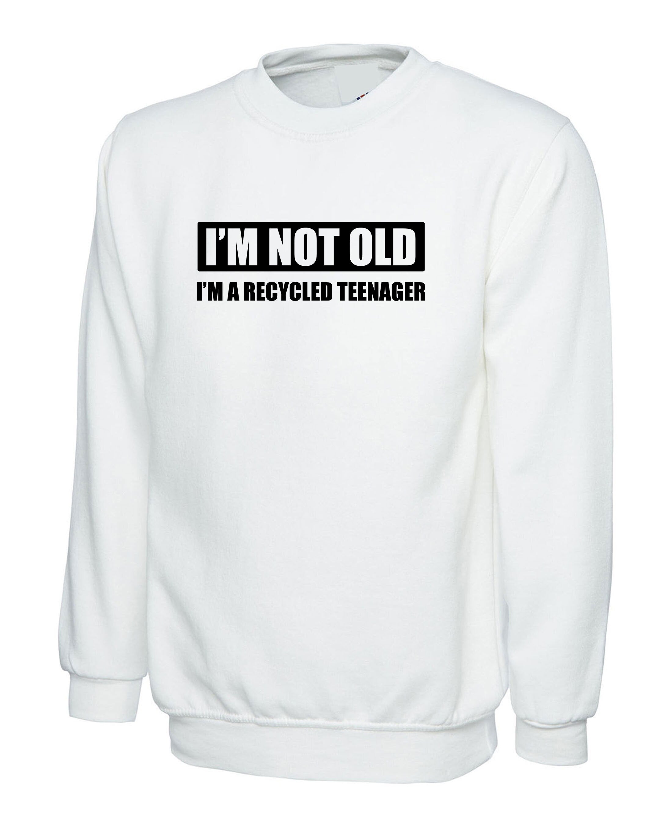 I'm Not Old, I Am recycled Teenager Sweatshirt Jumper Sweater shirt Funny Joke Father's Day Mother's Day Uncle Grandad Birthday Gift Xmas