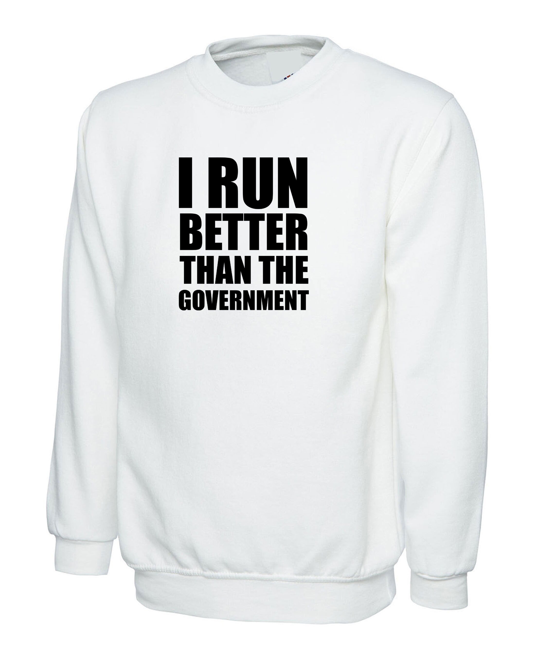 I Run Better than the government Funny Sweatshirt Jumper Sweater Shirt Anti Government Top Unisex Sarcastic Top Trending