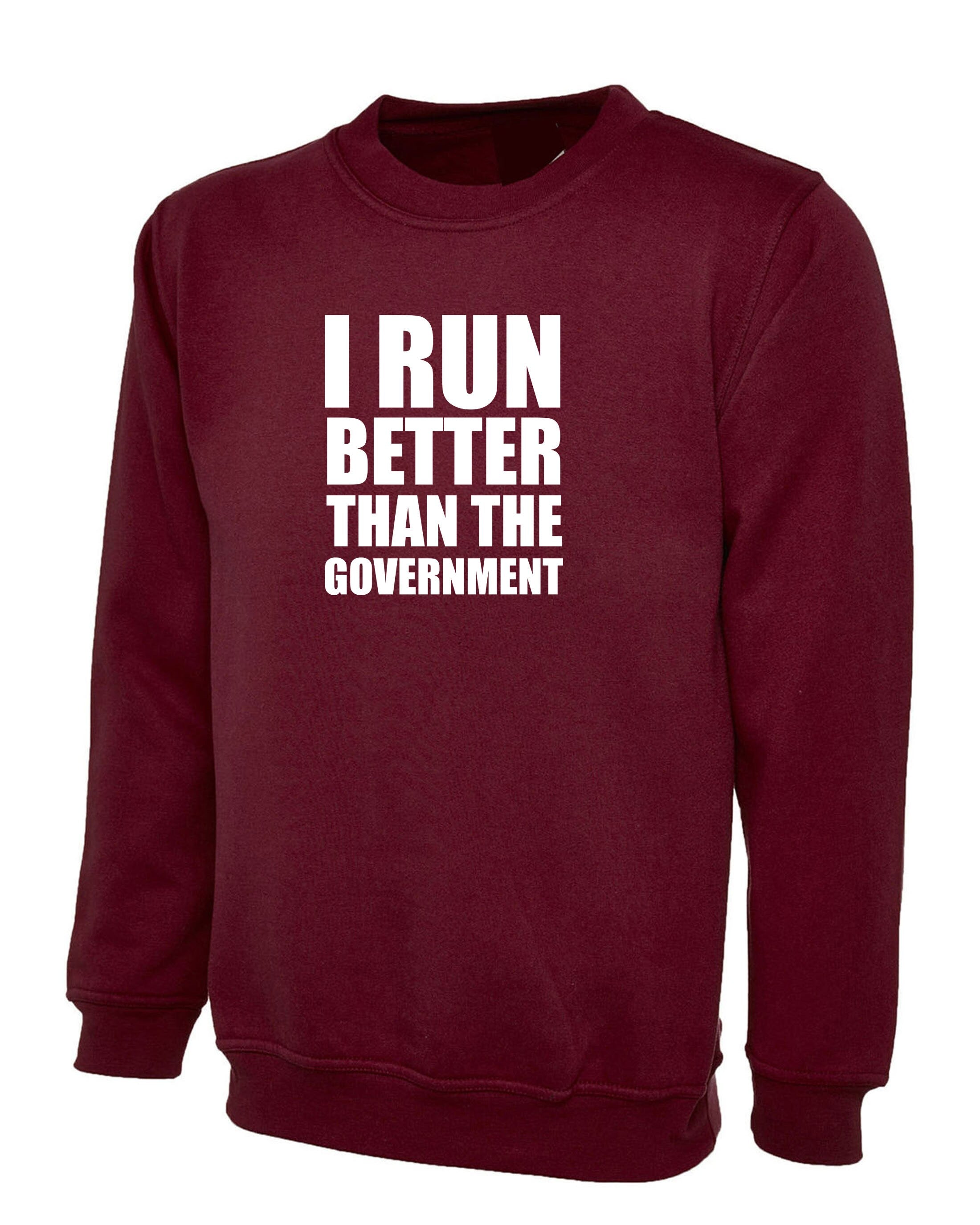 I Run Better than the government Funny Sweatshirt Jumper Sweater Shirt Anti Government Top Unisex Sarcastic Top Trending