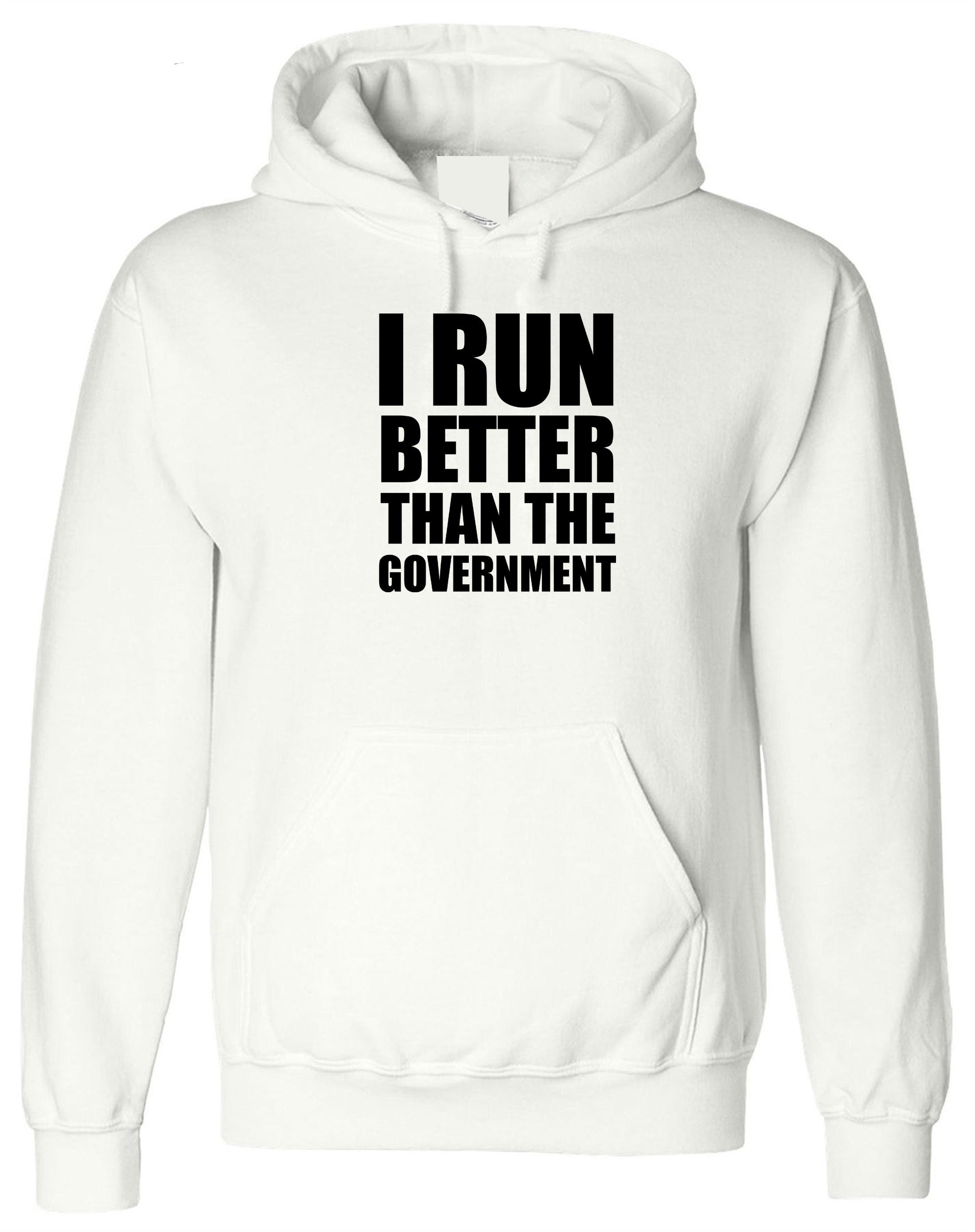 I Run Better than the government Funny Hoodie Hoody Hood Hooded Anti Government Top Unisex Sarcastic Top Trending