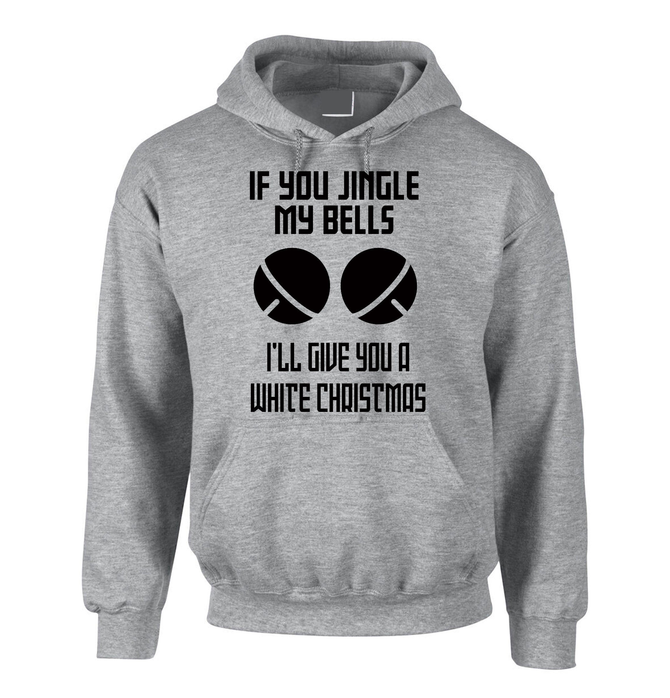 Funny Christmas Adult Joke Hoodie Hoody Hood Hooded If you jingle my Bells I'll give you white Christmas Unisex Present Xmas Top