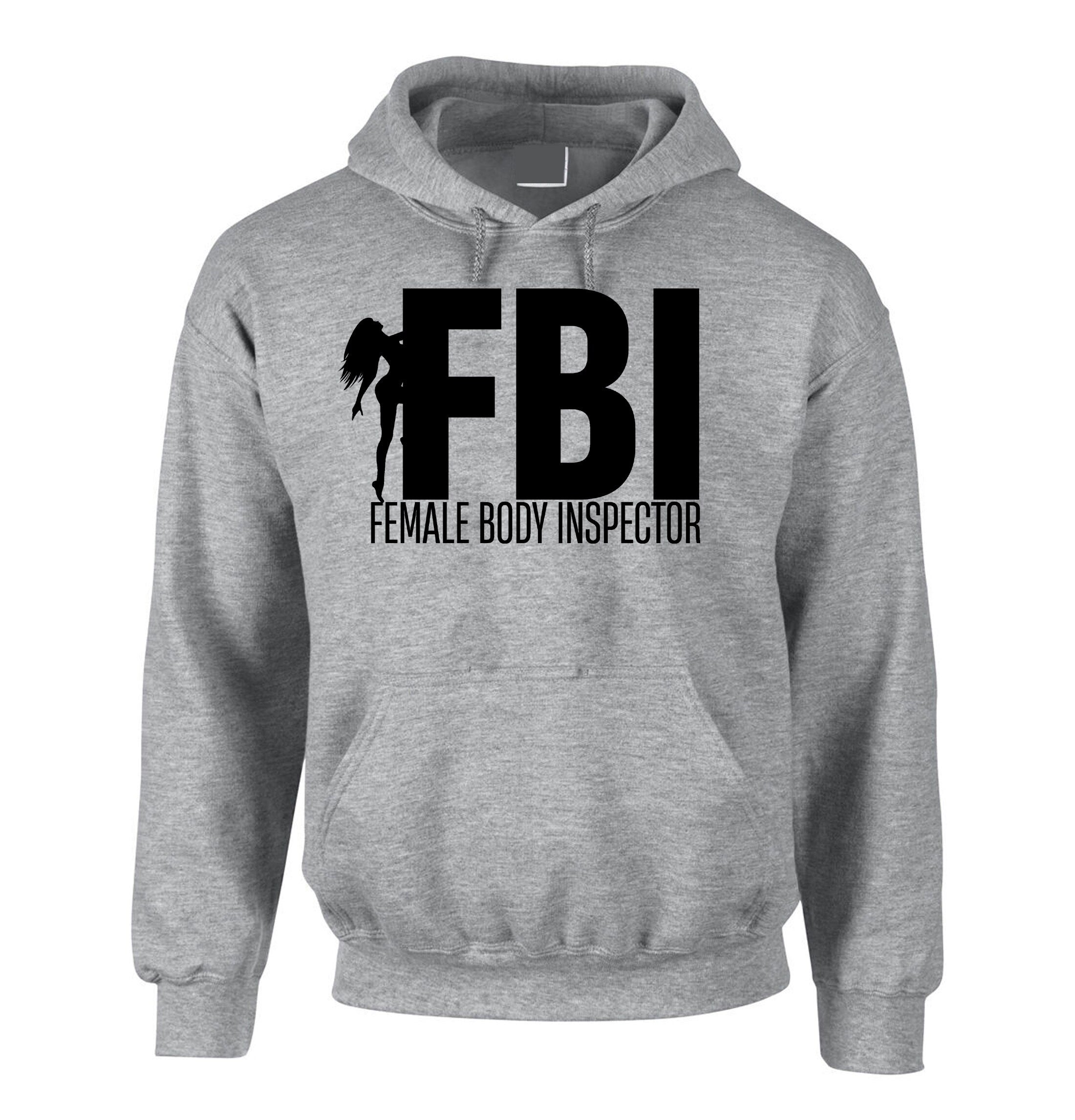 FBI Parody Funny Mens Female Body Inspector Hoodie Hoody Hood Hooded Joke Adult Humor Birthday Present Christmas Gift Stud