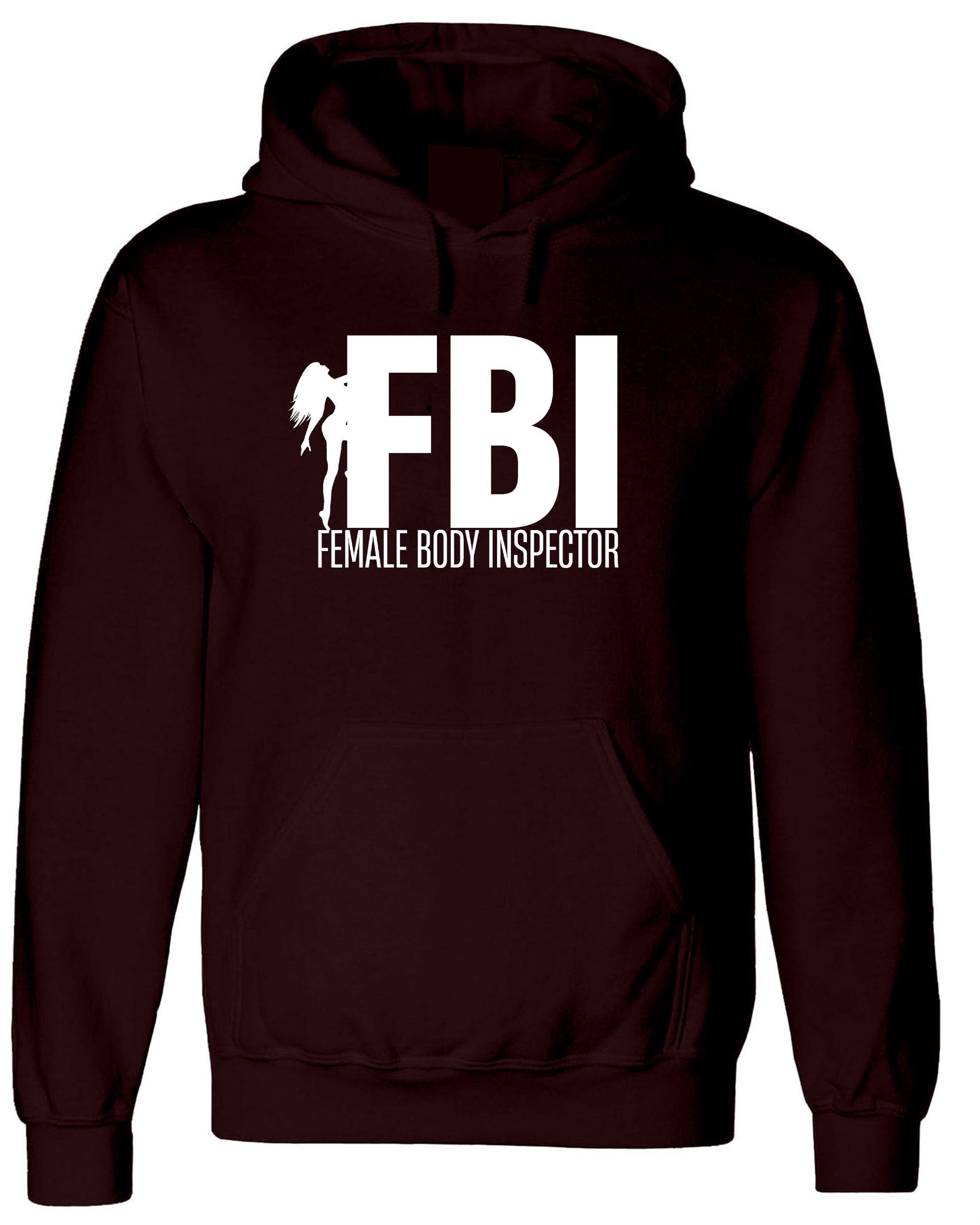 FBI Parody Funny Mens Female Body Inspector Hoodie Hoody Hood Hooded Joke Adult Humor Birthday Present Christmas Gift Stud