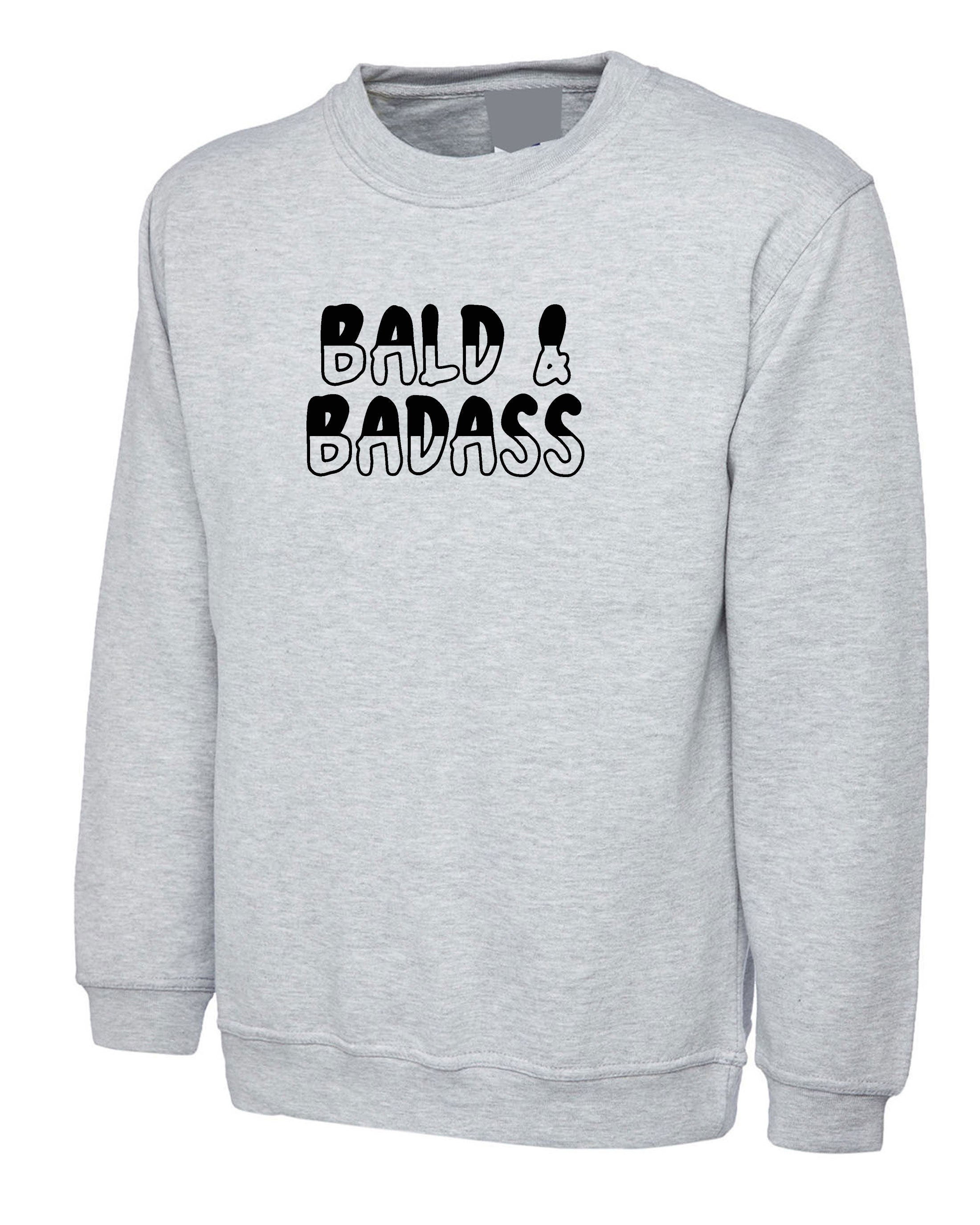 Bald & Badass Sweatshirt Jumper Sweater shirt Mens Baldy Hair Loss Humor Funny Bald Lives Bald People Joke Sarcastic Rude Birthday Gift