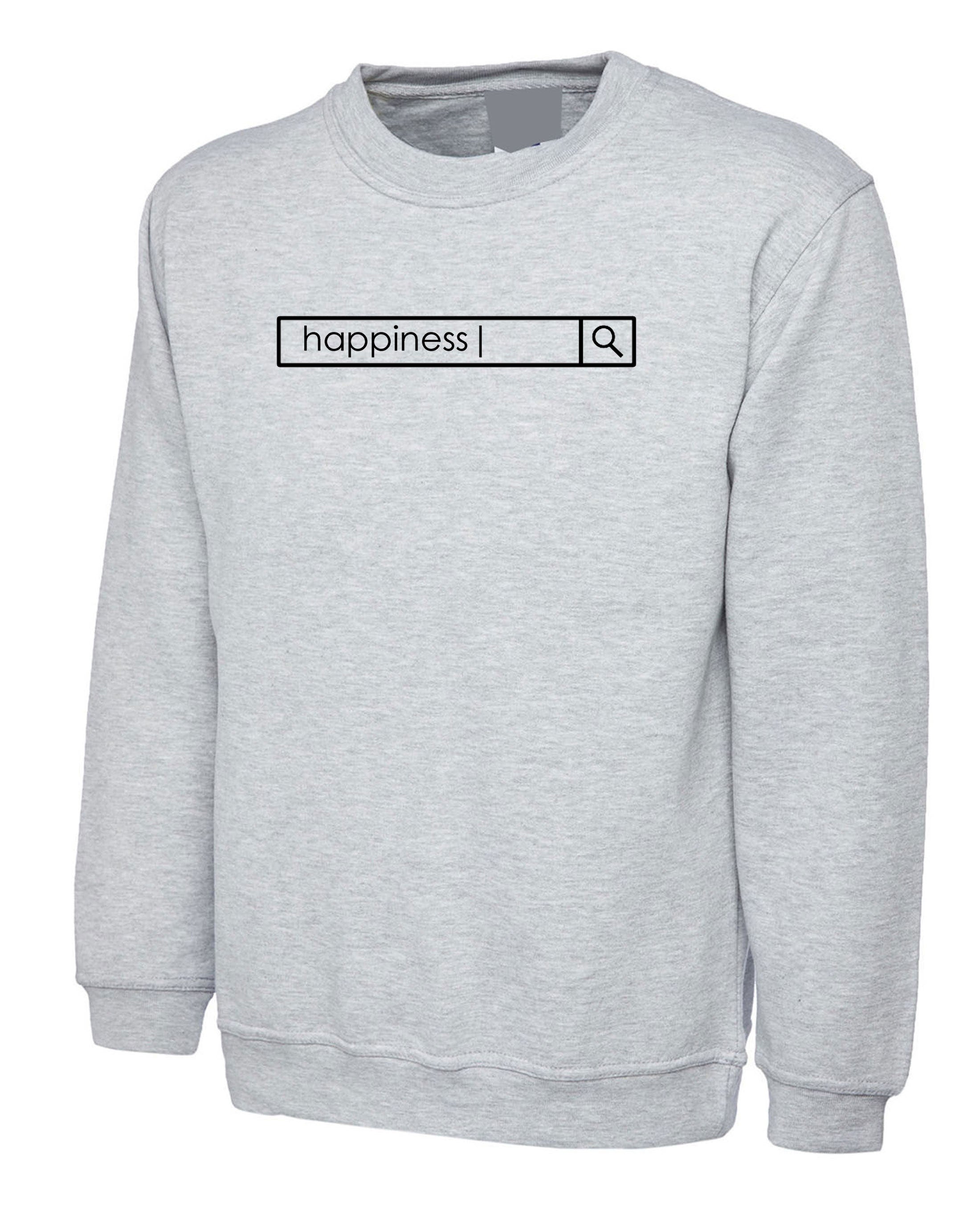 Looking for Happiness Sweatshirt Jumper Sweater Shirt Happiness Sad Unisex Birthday Present Christmas Gift Holidays Happy Top