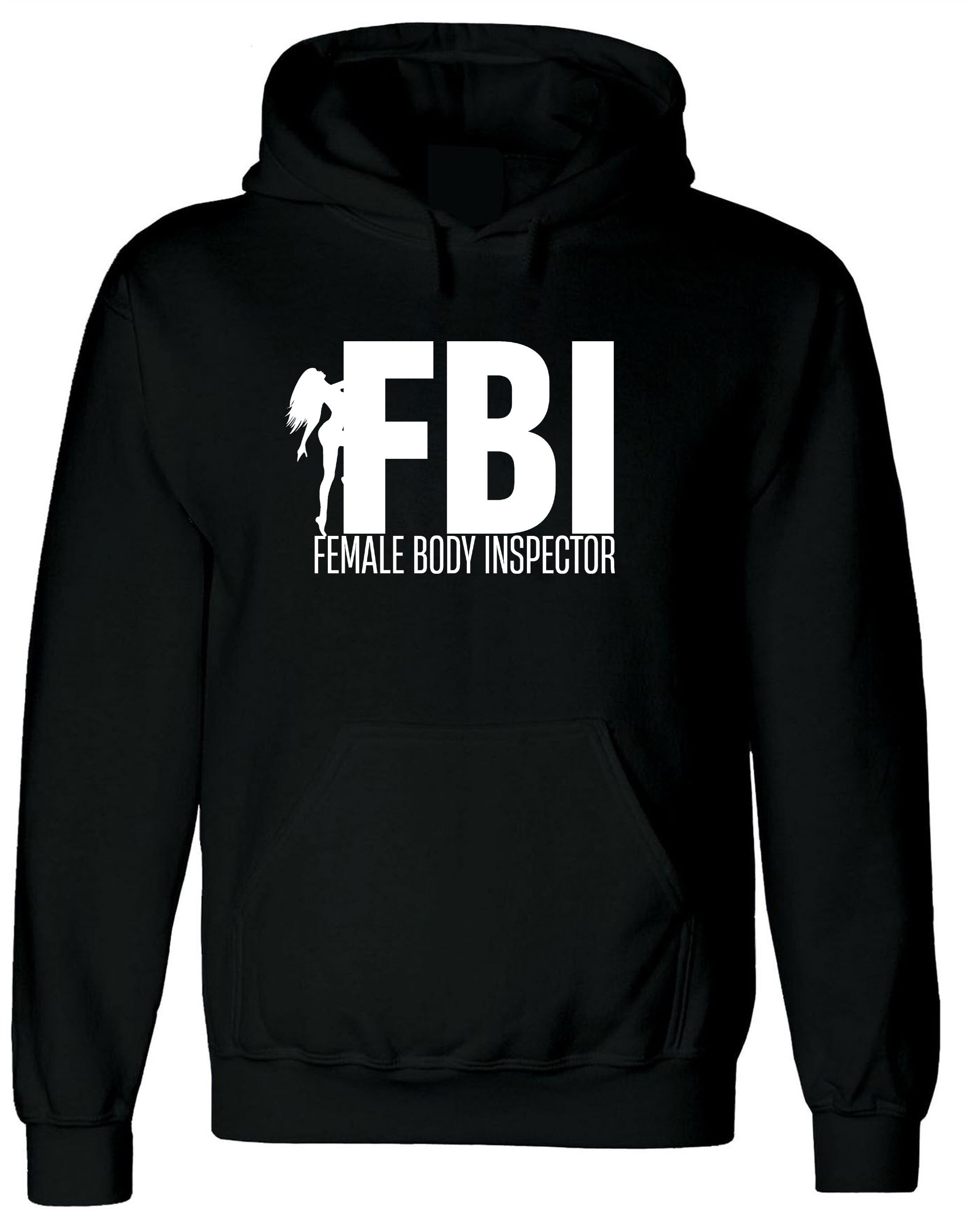 FBI Parody Funny Mens Female Body Inspector Hoodie Hoody Hood Hooded Joke Adult Humor Birthday Present Christmas Gift Stud