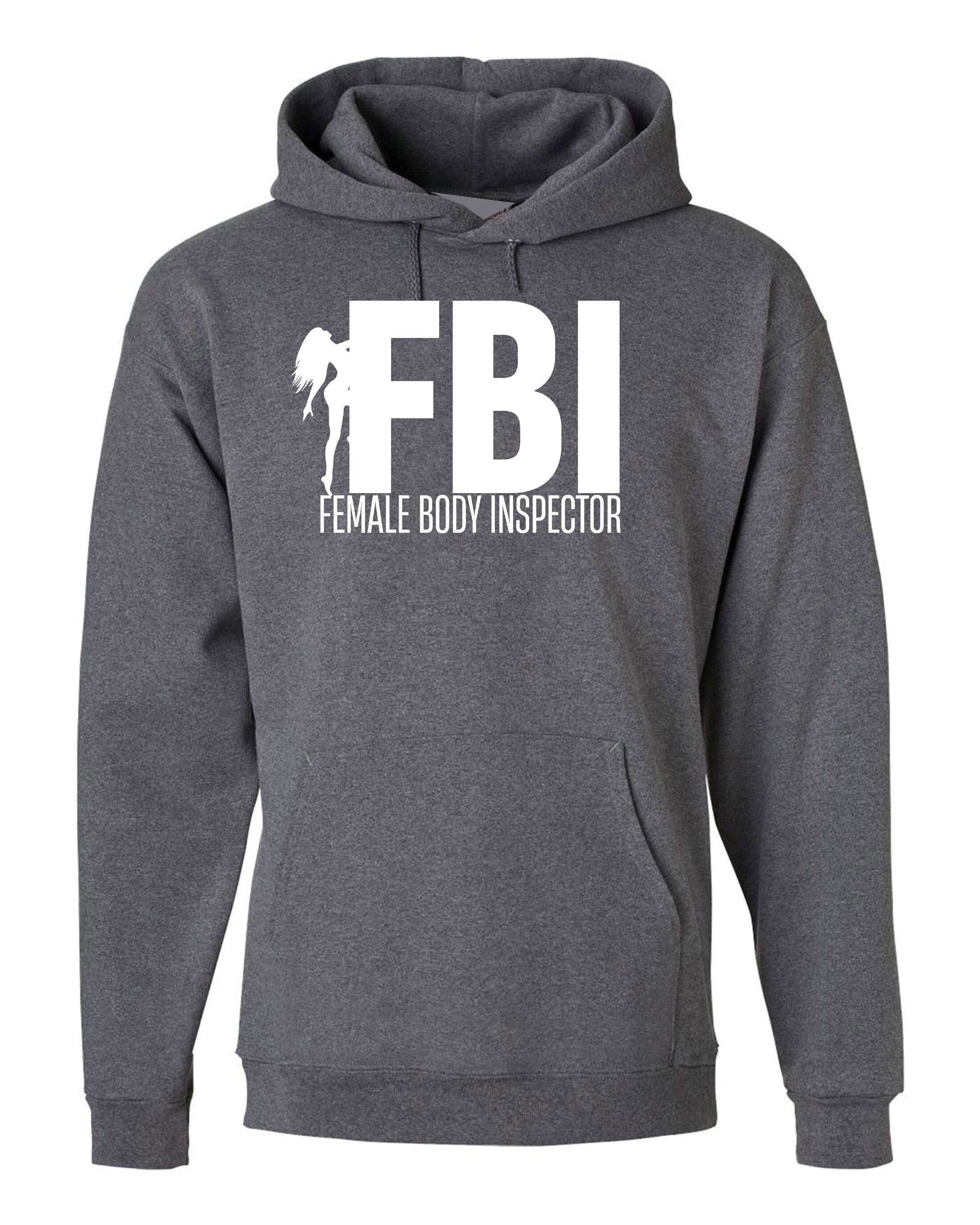 FBI Parody Funny Mens Female Body Inspector Hoodie Hoody Hood Hooded Joke Adult Humor Birthday Present Christmas Gift Stud