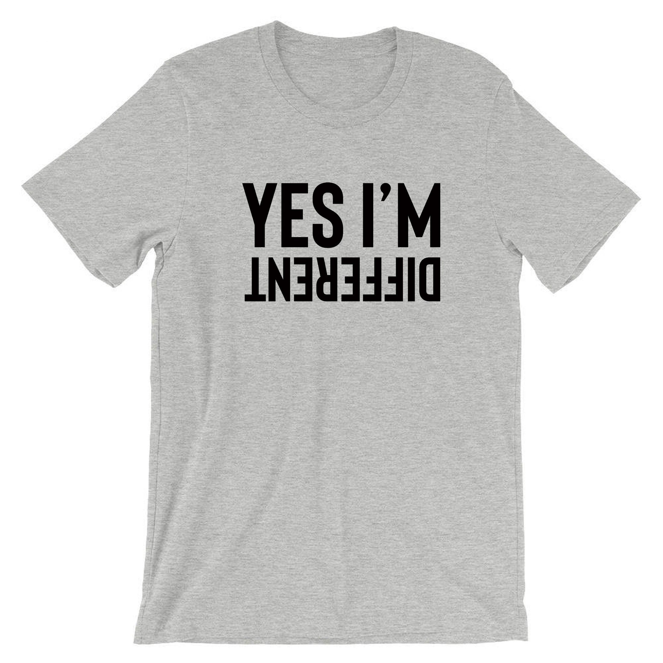 Yes I'm Different Funny Mens T-shirt Tshirt T shit Tee Shirt Joke Humor Sarcastic Rude Streetwear Party Outfit Birthday Gift Xmas Present