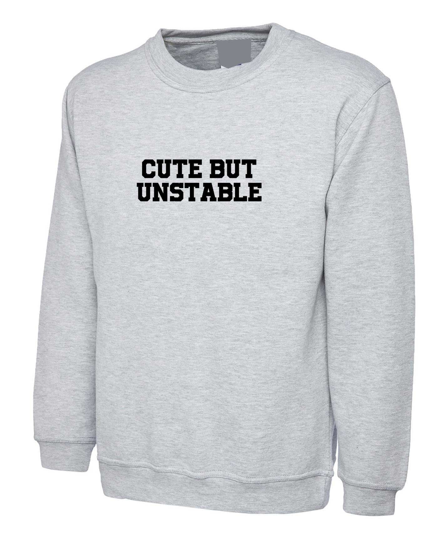 Cute but unstable funny ladies sweatshirt jumper sweater shirt womens birthday gift present partywear unisex christmas top