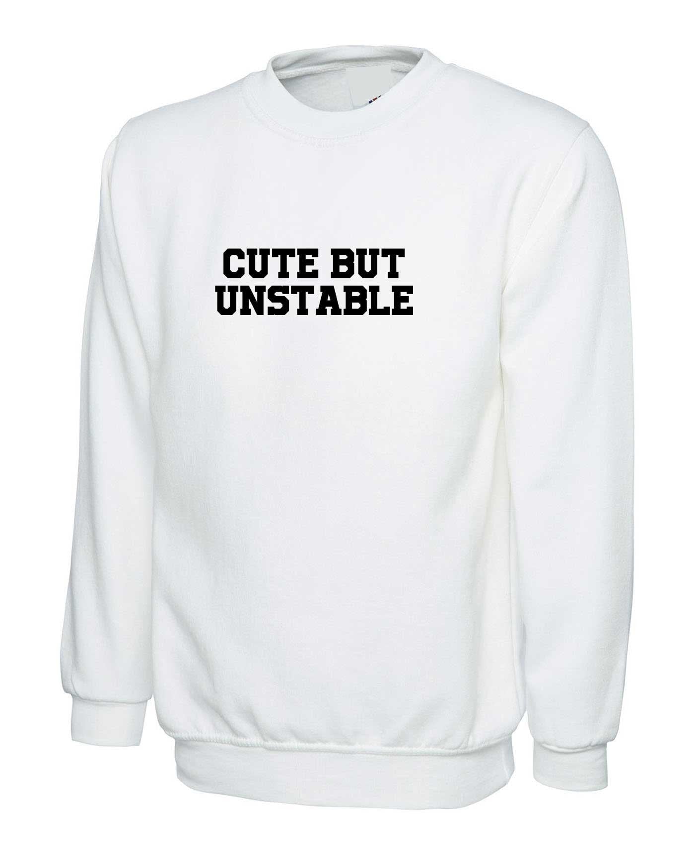 Cute but unstable funny ladies sweatshirt jumper sweater shirt womens birthday gift present partywear unisex christmas top