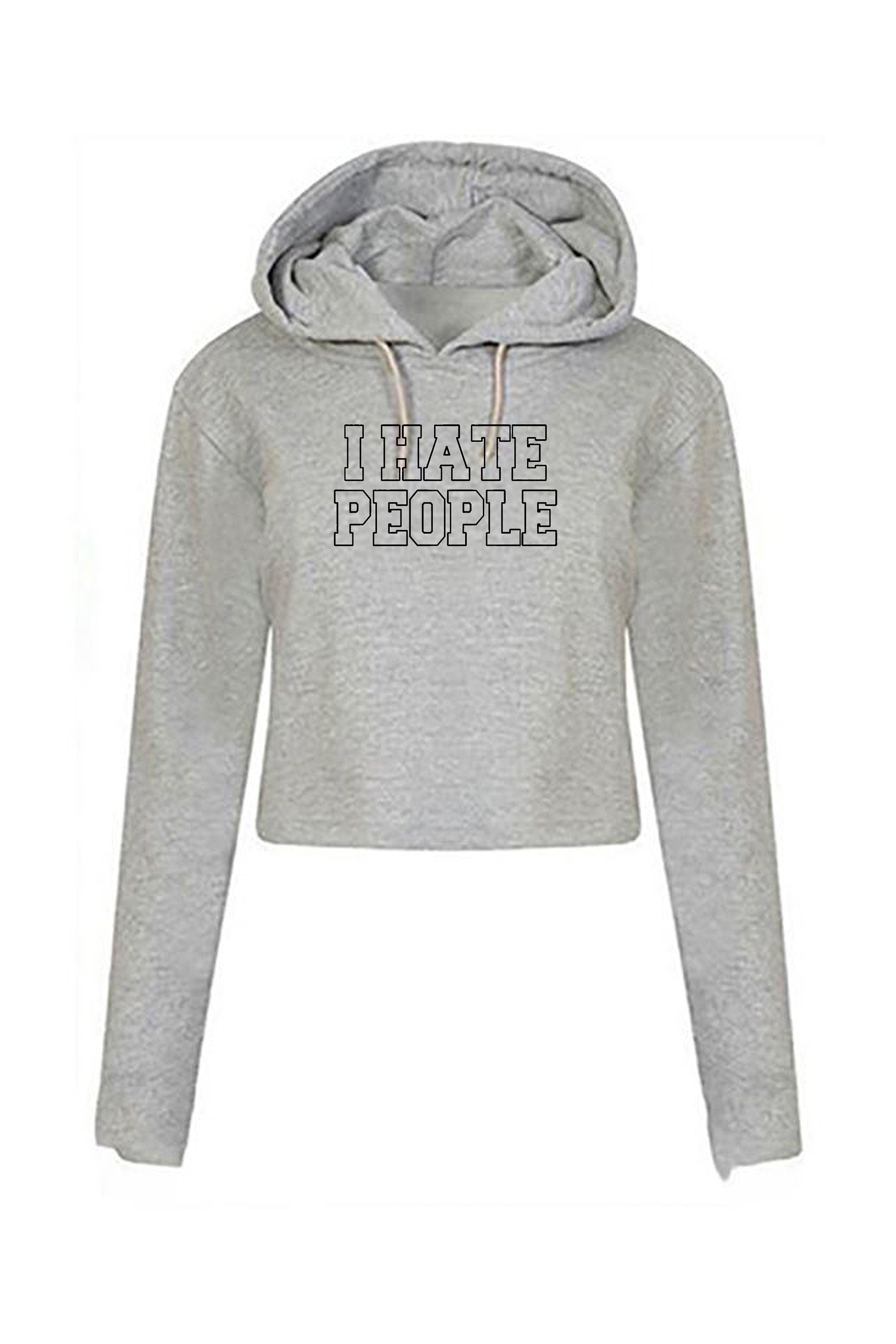 I hate people crop tops hoodie crop-tops hoody hood joke womens ladies xmas valentines funny anti people anti social top unisex rude