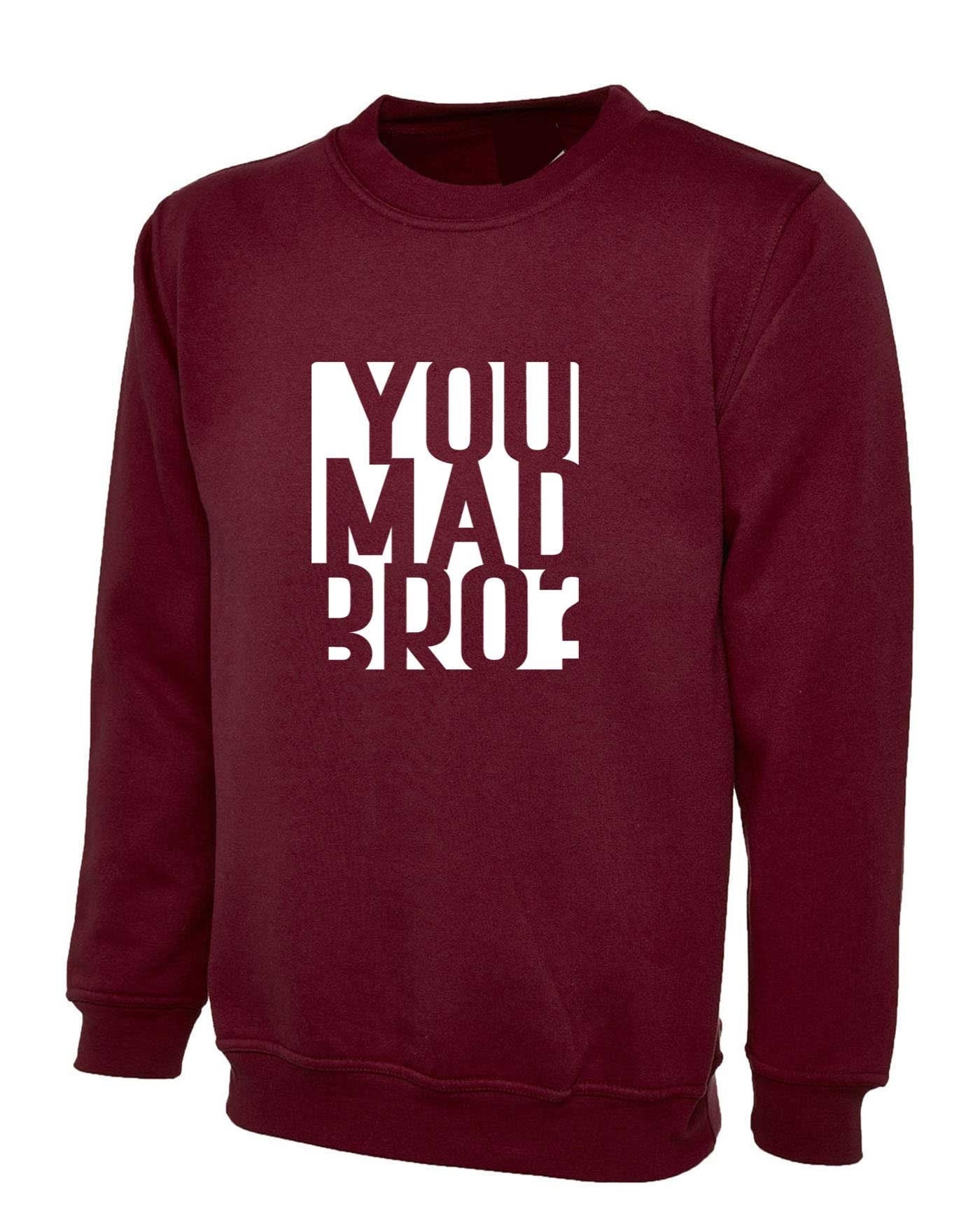 You mad bro? funny sweatshirt jumper sweater shirt mens ladies womens funny brother friend buddy birthday gift top joke