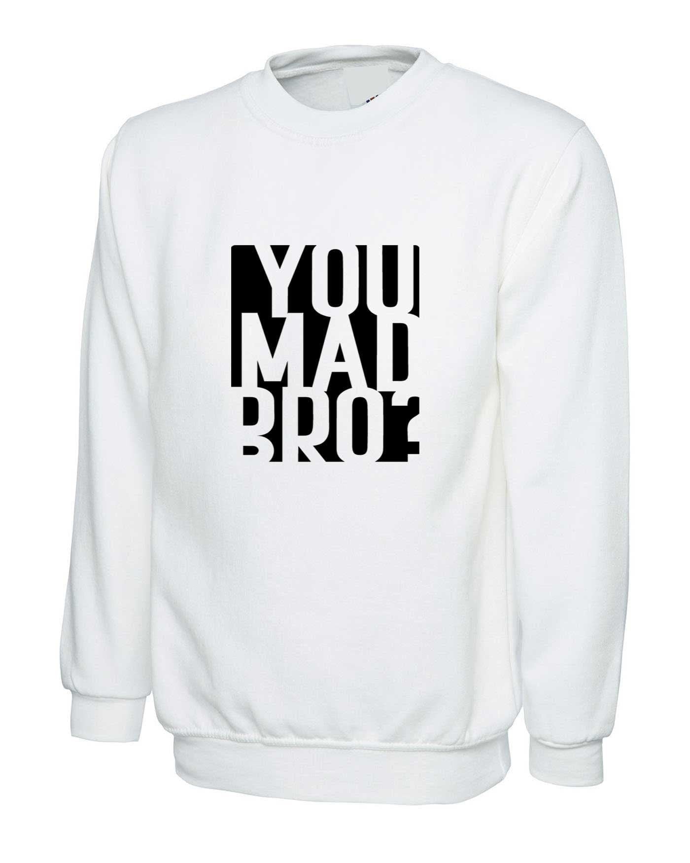 You mad bro? funny sweatshirt jumper sweater shirt mens ladies womens funny brother friend buddy birthday gift top joke