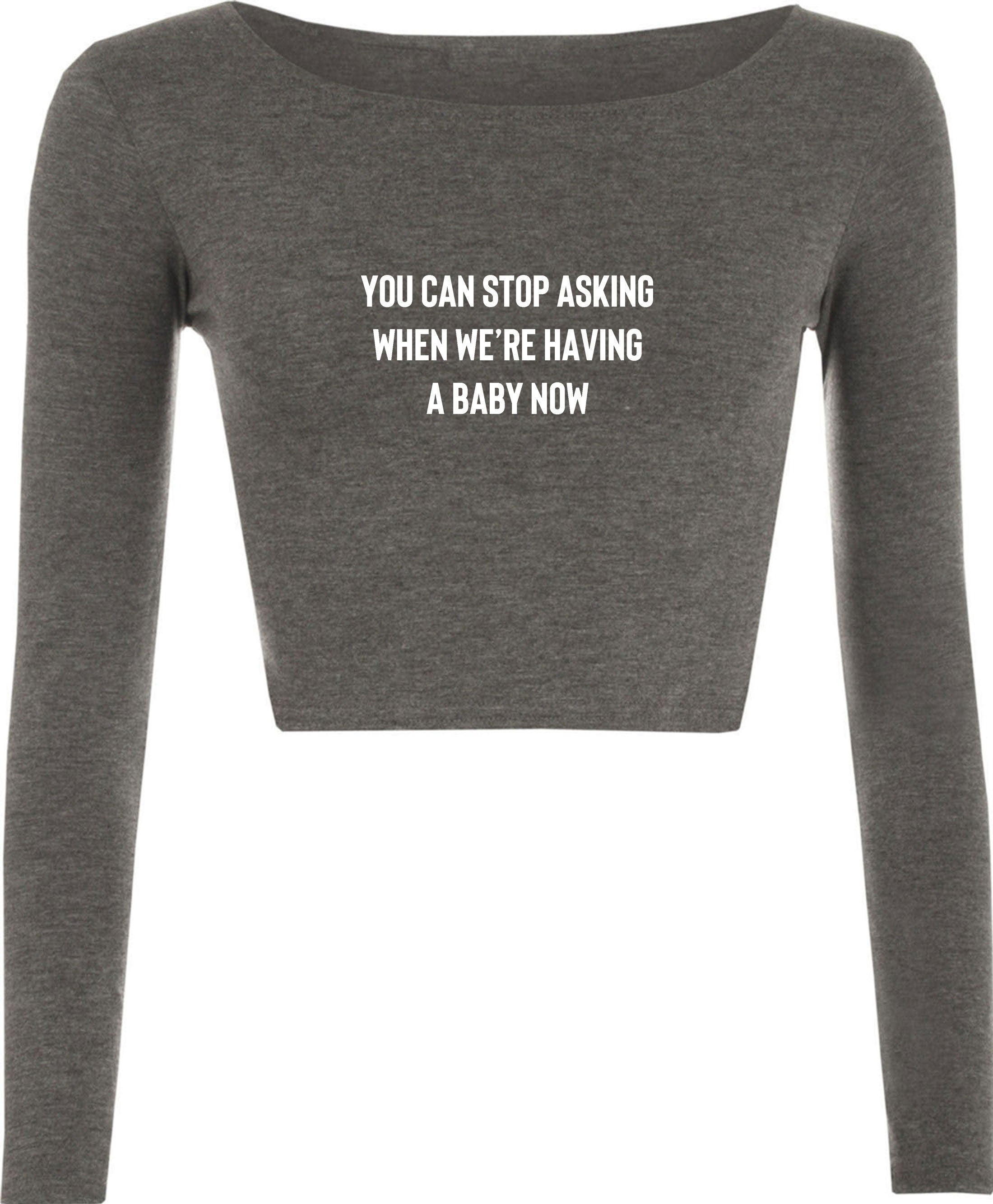 You can stop asking when we're having a baby now funny crop top crop tops croptops pregnancy announcement gift for wife rude joke pregnant