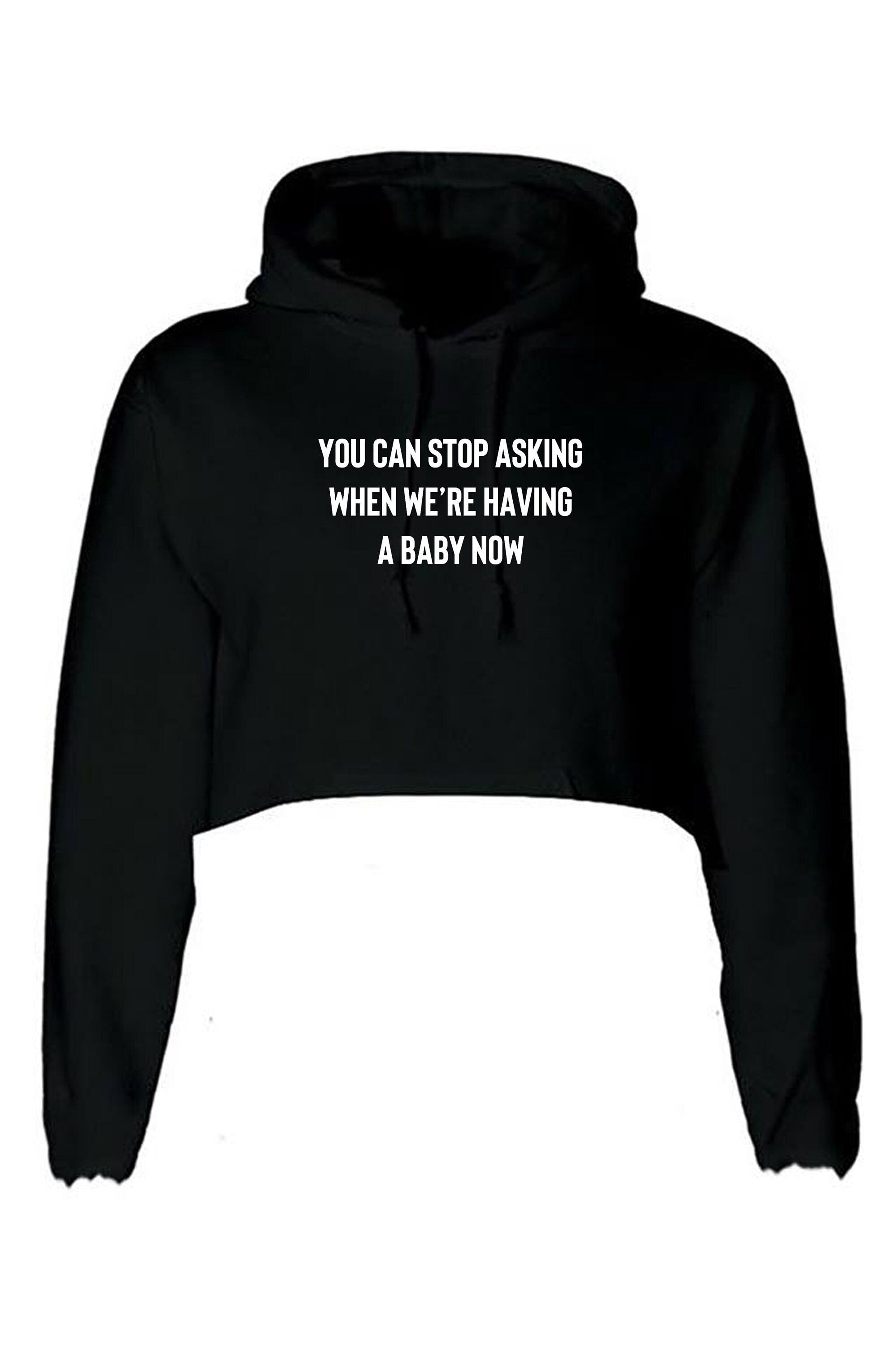 You can stop asking when we're having a baby now funny crop top hoodie hoody crop tops hood announcement gift for wife rude joke pregnant