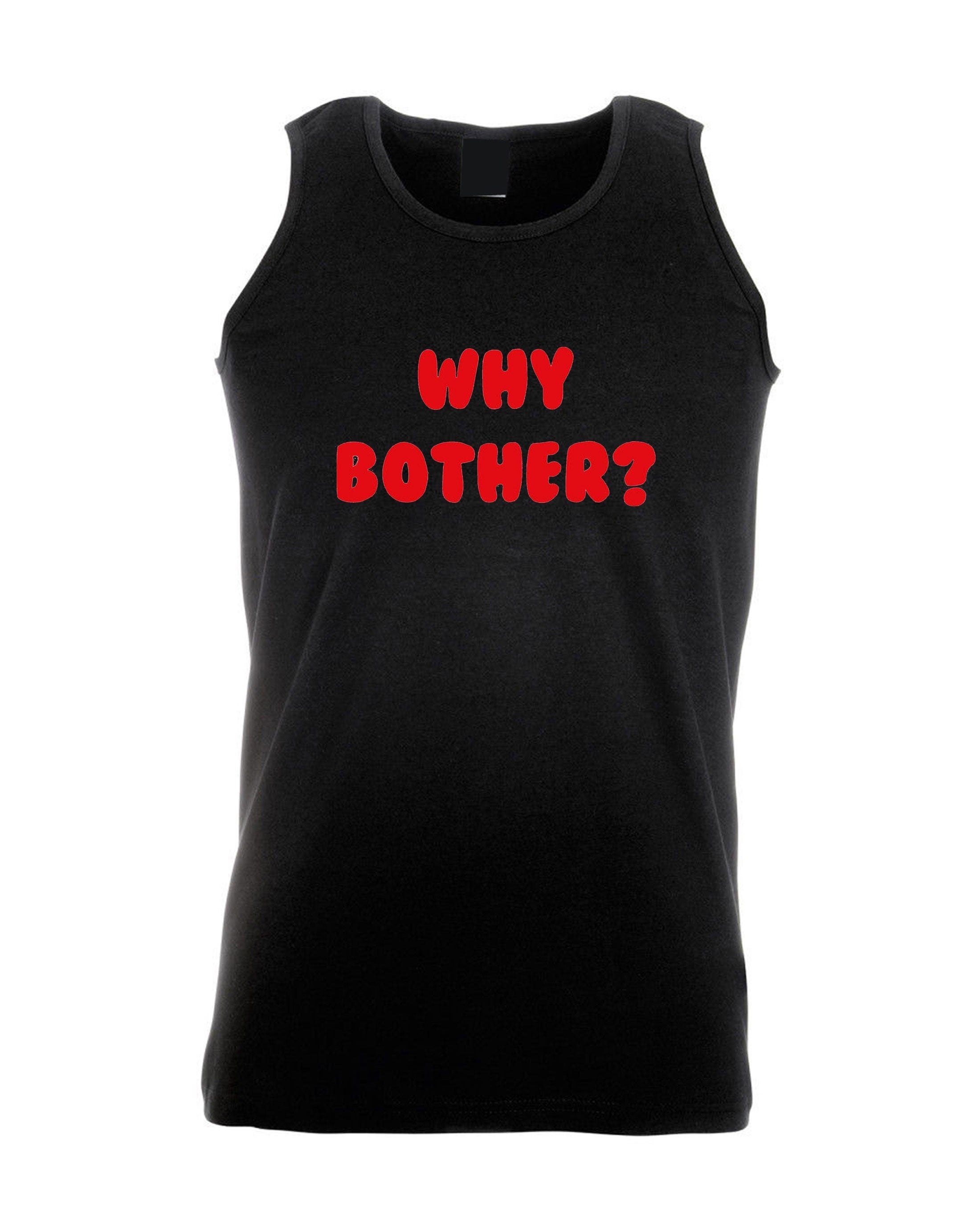 Why bother funny vest vests gym workout exercise jogging ladies womens unisex grunge hipster joke present inspirational top