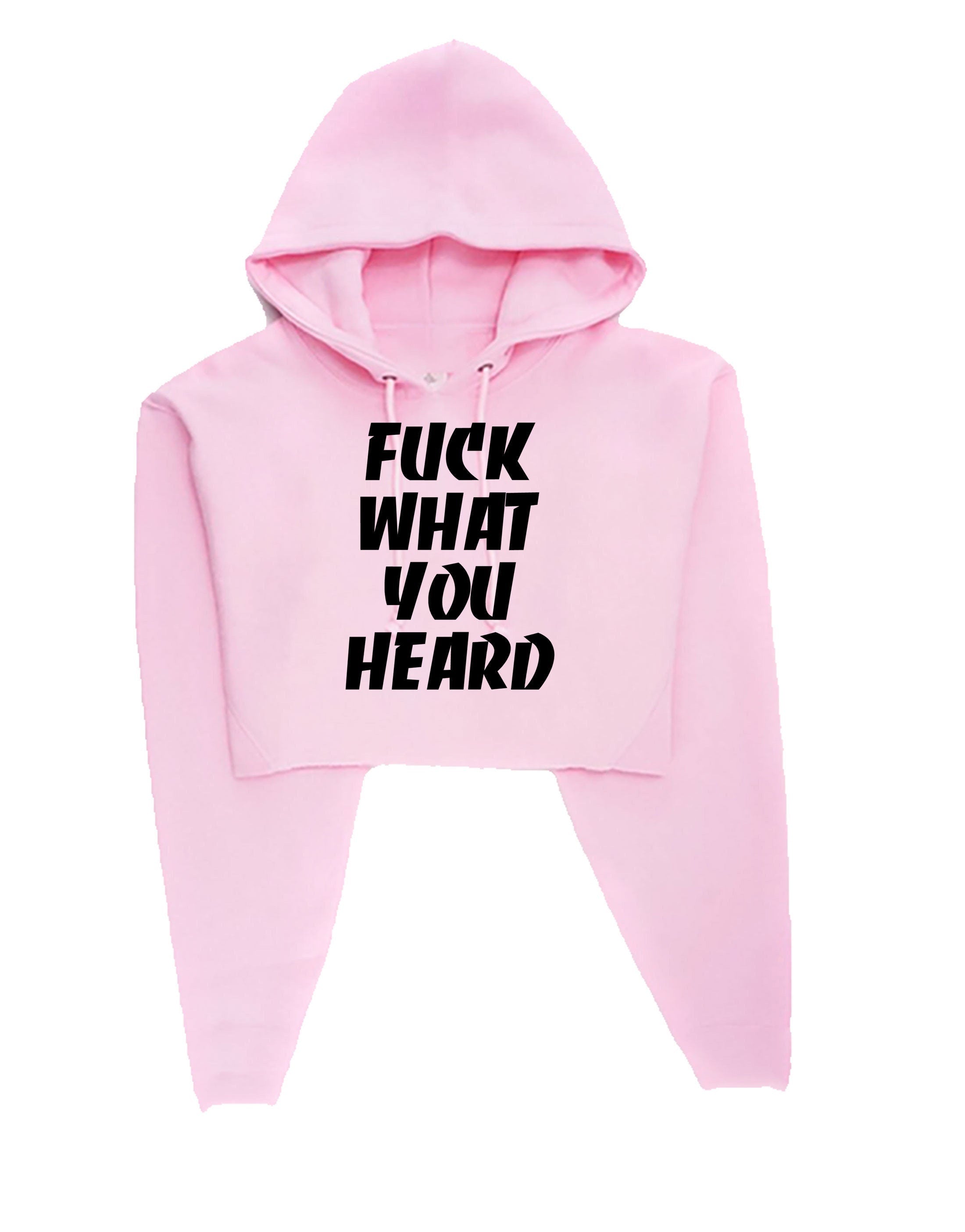 F**k what you heard funny motivational crop top crop-top hoodie hood joke mens ladies womens rude sarcastic humorous present top careless.