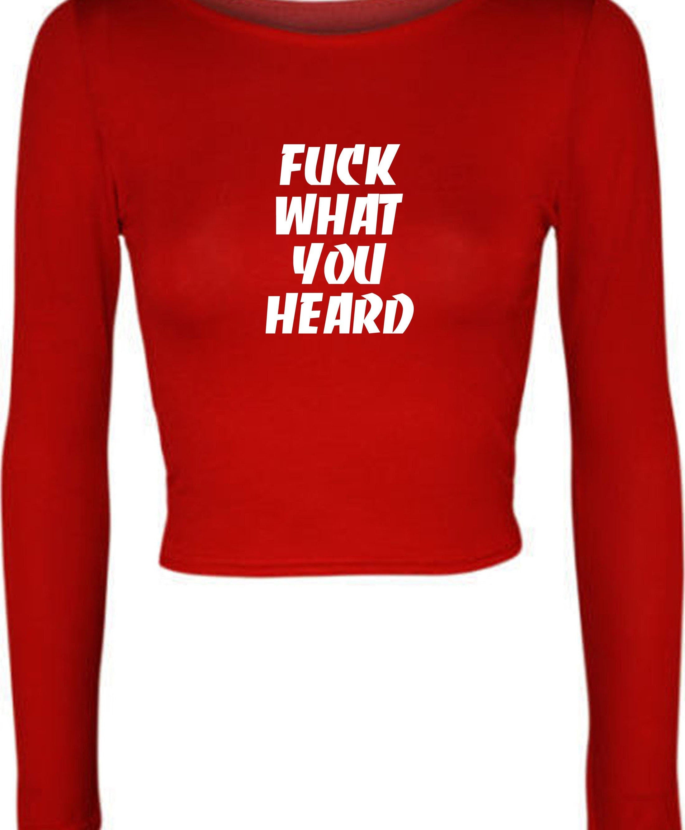 F**k what you heard funny motivational crop top crop-top joke mens ladies womens rude sarcastic humorous present top careless.