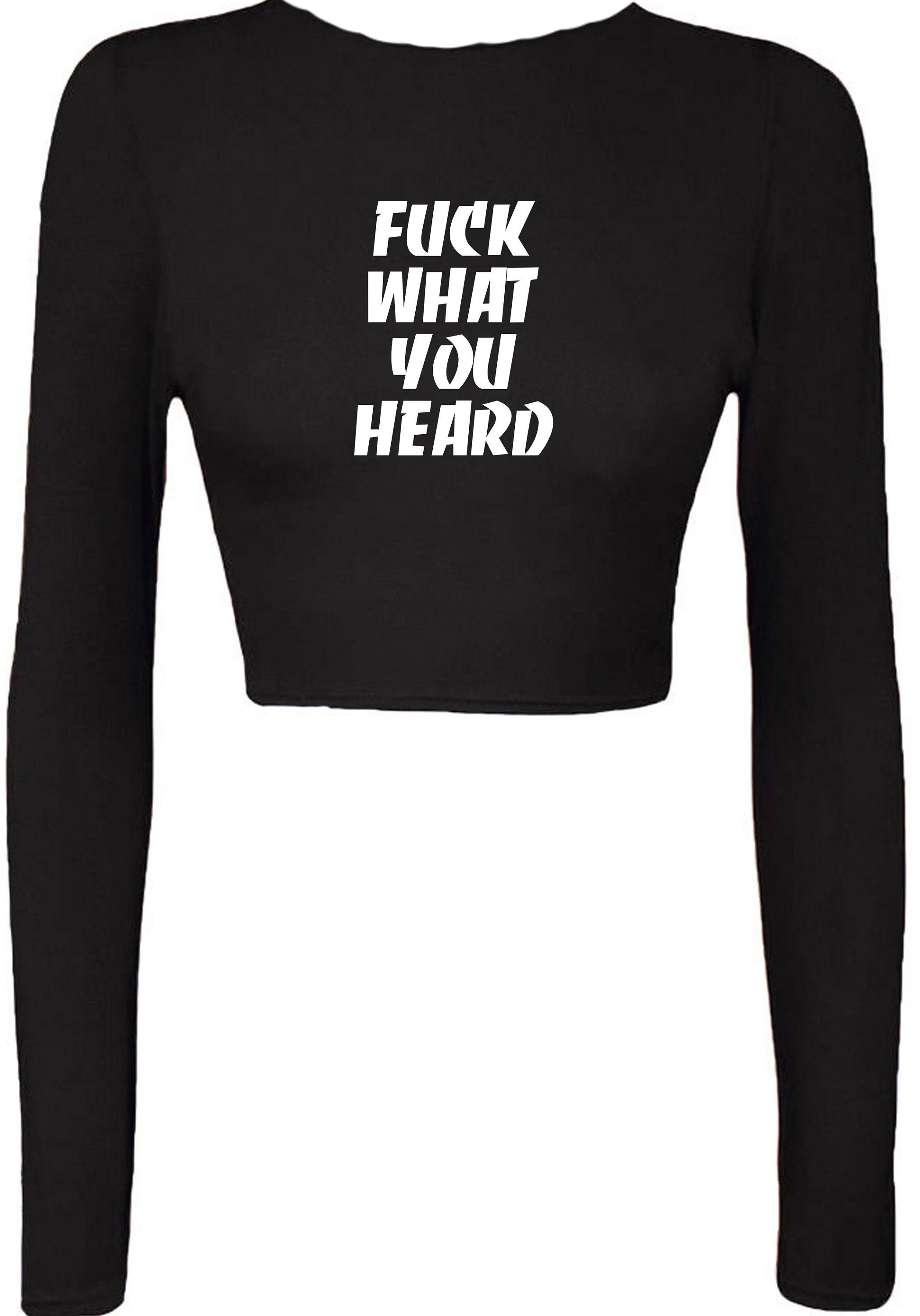 F**k what you heard funny motivational crop top crop-top joke mens ladies womens rude sarcastic humorous present top careless.