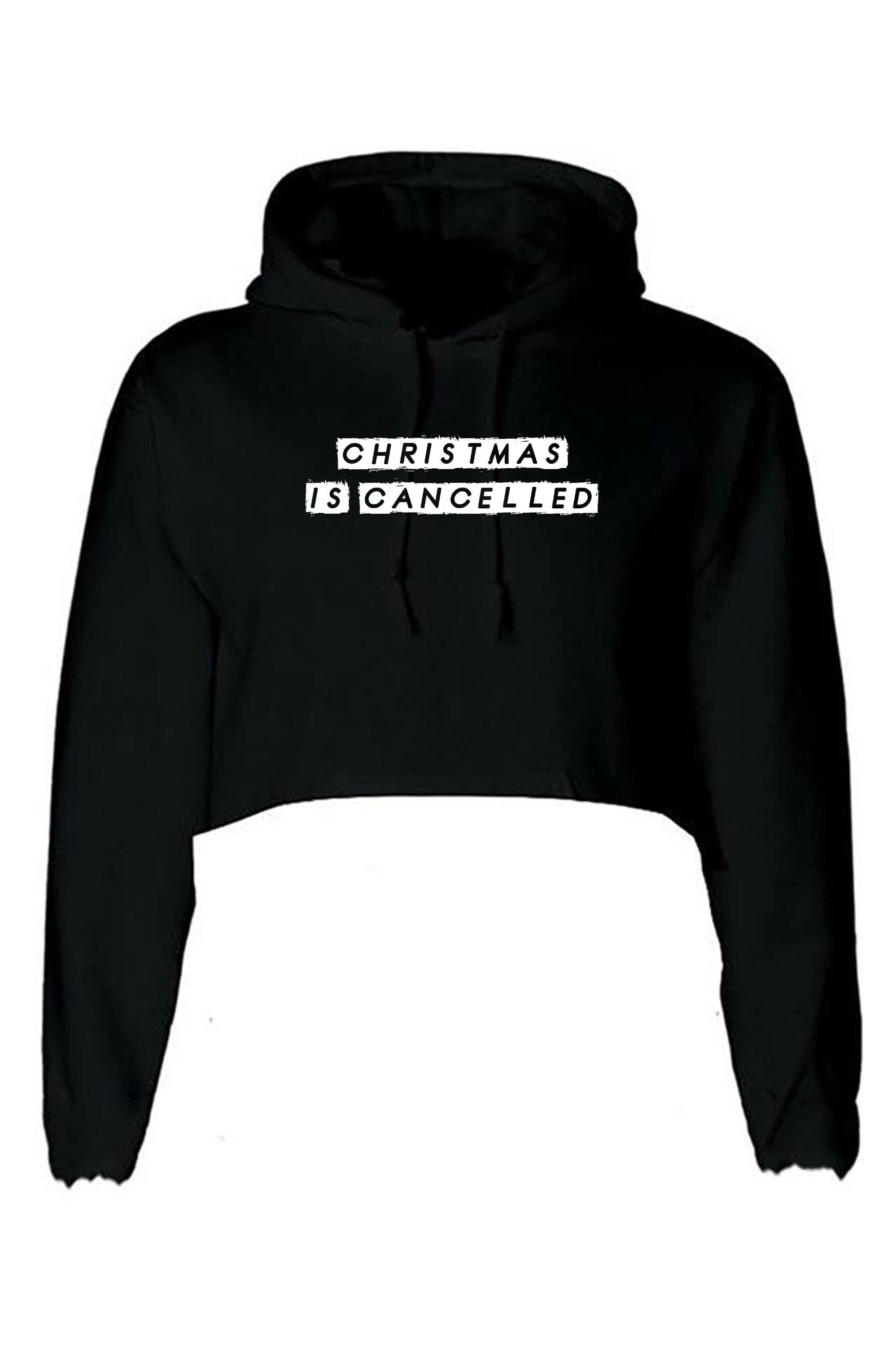 Christmas is cancelled 2020 pandemic crop tops hoodie crop-top hoody funny gift xmas top unisex ladies womens present stay home stay safe